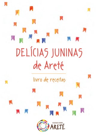 DELÍCIAS JUNINAS
de Areté
livro de receitas
 