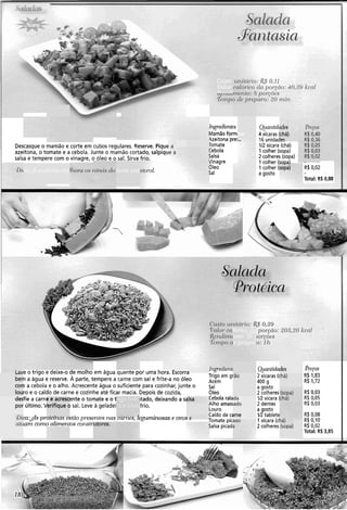 ingredientes Qialitidc ,he~o.s
Mamãoforml 4 xícaras ( R$0,40
lzeitona prel 16 unidah R$0,36
Descasqueo mamão e corte em cubos regulares. Reserve. Piquc romate 112xícara (chá) R$ 0,05
azeitona, o tomate e a cebola. Junte o mamão cortado, salpiq~ tebola 1 colher (sopa) R$ 0,03
salsa e tempere com o vinagre, o óleo e o sal. Sirva frio. jalsa 2 colheres (sopa) R$ 0,02
tinagre 1 colher (crina) -
stet-01.
31eo 1 colher C R$0,02
jal a gosto
Total: RS0,88
- - -
-'- /
irgreulencc Rualztidades A-cos
,,,e o trigo e deixe-o de molho em água quente por uma hora. Escorr,
Trigo em grão
bem a água e reserve. A parte, tempere a carne com sal e frite-a no óleo Acém
2 xícaras (chá) R$ 1,83
400 g R$ 1,72
com a cebola e o alho. Acrescente água o suficiente para cozinhar, junte o Sal a gosto
louro e o caldo de carne e cozinhe até ficar macia. Depois de cozida, Oleo 2 colheres (sopa) R$0,03
desfie a carne e acrescente o tomate e o t itado, deixando a salsa Cebola ralada V2 xícara ( R$ 0,05
por último. Verifique o sal. Leve a geladei frio. Alho amassado 2 dentes R$ 0,03
Louro a aosto
Caldo de carne
@iea:dspioteíilas estno pl-esentes nas caules, leguminosas e ovos r Tomate picaoo
l6tablete R$0,08
1 xícara (cha)
atuam como a1imento.s co~zstr~itores.
R$ 0,f O
Salsa picad, 2 colheres(sopa) R$ 0,02
Total: R$3,85
 