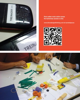 141
Para saber mais sobre essas
ferramentas acesse o site:
www.livrodesignthinking.com.br/prototipacao
 