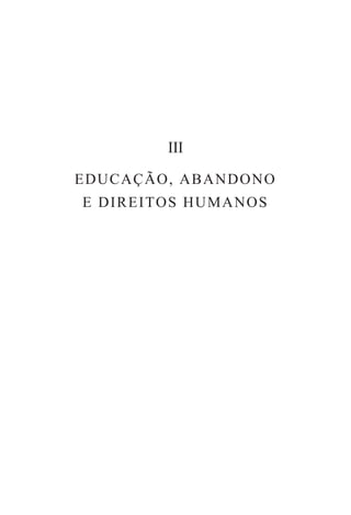 III

EDUCAÇÃO, ABANDONO
E D I R E I T O S H U MA N O S
 