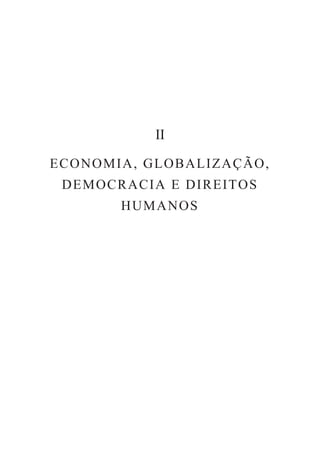 II

E C O N O M I A , G L O B A L IZ A ÇÃ O ,
  D E M O C R A C I A E D IRE IT O S
             HUMANOS
 
