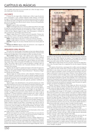 CAPÍTULO 10: MÁGICAS
(ou,	na	verdade,	qual	criatura	ele	está	invocando)	até	o	efeito	da	magia	começar,	
uma	rodada	após	o	inicio	da	conjuração.

ALCANCE
     O	alcance	de	uma	magia	indica	a	distância	que	o	efeito	é	capaz	de	percorrer	
entre	o	personagem	e	o	alvo,	conforme	indicado	na	linha	“Alcance”	na	descrição	
da	magia.	O	alcance	também	determina	a	distância	máxima	dos	efeitos	ou	o	ponto	
mais	distante	que	pode	ser	designado	como	ponto	de	origem	da	magia.	Se	qualquer	
parte	da	área	da	magia	estiver	além	do	alcance	máximo,	essa	área	será	desperdiçada.	
Os	alcances	padrão	são:
     Pessoal:	A	magia	só	afeta	o	personagem.
     Toque:	O	personagem	deve	tocar	a	criatura	ou	objeto	para	afetá-la.	Uma	magia	
de	toque	que	causa	dano	pode	obter	um	sucesso	decisivo,	similar	a	um	ataque.	Uma	
ameaça	de	sucesso	decisivo	é	obtida	com	um	resultado	20	em	1d20,	e	a	magia	causará	
o	dobro	do	dano.	Algumas	magias	de	toque,	como	Teletransporte	e	caminhar	na	
água,	permitem	que	o	personagem	toque	diversos	alvos.
     Curto:	A	magia	alcança	até	7,5	metros	a	partir	do	conjurador.	O	alcance	má-
ximo	aumenta	1,5	metro	a	cada	dois	níveis	de	conjurador	(9	metros	no	2º	nível	de	
conjurador,	10,5	metros	no	4º	nível	do	conjurador	e	assim	por	diante).
     Médio:	A	magia	atinge	até	30	metros	+3	metros	por	nível	de	conjurador.
     Longo:	A	magia	atinge	até	120	metros	+12	metros	por	nível	de	conjurador.
     Ilimitado:	A	magia	tem	um	alcance	ilimitado	dentro	de	um	mesmo	plano	de	
existência.
     Distância	em	Metros:	Algumas	magias	não	pertencem	a	uma	categoria	de	
alcance	padrão	e	apresentam	seu	alcance	em	metros.

MIRANDO UMA MAGIA
      De	acordo	com	o	tipo	da	magia,	o	personagem	terá	que	tomar	algumas	decisões	
sobre	as	criaturas	que	serão	afetadas	ou	o	ponto	de	origem	do	efeito.	A	próxima	linha	
na	descrição	da	magia	indica	o	alvo	da	magia	(ou	alvos),	seus	efeitos	ou	áreas.
      Alvo	ou	Alvos:	Algumas	magias,	como	enfeitiçar pessoa,	exigem	um	alvo	ou	
                                                                                            quadrados	ao	redor	das	paredes,	não	através	delas.	Da	mesma	forma	que	o	movimento	
alvos.	O	personagem	conjura	essas	magias	sobre	criaturas	ou	objetos,	conforme	
                                                                                            regular,	não	supere	linhas	diagonais	nas	esquinas.	O	personagem	deve	selecionar	
indicado	pela	própria	magia.	O	conjurador	precisa	ver	ou	tocar	e	selecionar	o	alvo	
                                                                                            um	ponto	de	origem	para	a	magia,	mas	não	é	necessária	uma	linha	de	efeito	(veja	a	
diretamente.	Por	exemplo,	o	personagem	não	é	capaz	de	disparar	um	míssil mágico	
                                                                                            seguir)	para	todas	as	panes	do	efeito.	Exemplo:	névoa	obscurescente.
(que	sempre	atinge	o	alvo)	em	um	grupo	de	bandidos	com	a	instrução	para	“acertar	
                                                                                                 Área:	Algumas	magias	afetam	uma	área.	Em	geral,	a	descrição	da	magia	deter-
o	líder”.	Para	acertar	o	líder,	ele	deve	ser	capaz	de	identificar	e	enxergar	o	líder	(ou	
                                                                                            mina	a	área,	mas	quase	sempre	ela	se	enquadrará	em	uma	das	categorias	indicadas	
adivinhar	quem	ele	é).	No	entanto,	não	é	necessário	selecionar	o	alvo	até	a	que	
                                                                                            a	seguir.
conjuração	seja	concluída.
                                                                                                 Não	importa	a	forma	da	área,	o	personagem	deve	escolher	o	ponto	de	origem	da	
      Quando	o	alvo	da	magia	for	o	próprio	personagem	(a	descrição	da	magia	terá	a	
                                                                                            magia,	embora	não	tenha	controle	sobre	as	criaturas	ou	objetos	que	serão	afetados.	
linha	“Alvo:	Você”),	não	será	possível	realizar	um	teste	de	resistência	e	a	Resistência	
                                                                                            Para	definir	se	uma	criatura	está	na	área	da	magia,	calcule	a	distância	a	partir	do	
à	Magia	não	será	aplicada.	As	linhas	“Testes	de	Resistência”	e	“Resistência	à	Magia”	
                                                                                            ponto	de	origem	em	quadrados,	usando	o	mesmo	processo	para	deslocar	um	perso-
são	omitidas	para	essas	magias.
                                                                                            nagem	ou	determinar	o	alcance	de	um	ataque	à	distância.	A	única	diferença	é	que,	
      Algumas	magias	são	restritas	somente	a	alvos	voluntários.	Declarar-se	como	
                                                                                            em	vez	de	considerar	o	ponto	de	origem	como	o	centro	de	um	quadrado,	deve-se	
um	alvo	voluntário	é	uma	ação	livre	que	se	pode	ser	realizada	a	qualquer	momento	
                                                                                            contar	entre	uma	intersecção	e	outra.	É	possível	calcular	a	distância	diagonalmente,	
(mesmo	surpreso	ou	fora	do	turno).	As	criaturas	inconscientes	são	automaticamente	
                                                                                            mas	cada	diagonal	subseqüente	equivale	a	dois	quadrados.	Caso	a	intersecção	mais	
consideradas	voluntárias,	mas	os	personagens	que	estiverem	conscientes	e	imobi-
                                                                                            afastada	de	um	quadrado	(a	partir	do	ponto	de	origem)	estiver	no	interior	da	área	da	
lizados	ou	indefesos	(amarrado,	apavorado,	agarrado,	paralisado,	imobilizado	ou	
                                                                                            magia,	qualquer	coisa	dentro	do	quadrado	também	estará.	Quando	a	área	da	magia	
atordoado)	não.
                                                                                            terminar	na	intersecção	mais	próxima	do	quadrado	(a	partir	do	ponto	de	origem),	
      Algumas	magias,	como	esfera	flamejante	e	arma espiritual,	permitem	que	o	efeito	
                                                                                            qualquer	coisa	dentro	do	quadrado	não	será	afetada.
seja	redirecionado	para	novos	alvos	ou	áreas	depois	da	conjuração.	Redirecionar	uma	
                                                                                                 Explosão,	Emanação	ou	Dispersão:	Muitas	magias	que	afetam	uma	área	fun-
magia	exige	uma	ação	de	movimento	que	não	provoca	ataques	de	oportunidade.
                                                                                            cionam	como	uma	explosão,	emanação	ou	dispersão.	Em	cada	caso,	o	personagem	
      Efeito:	Algumas	magias,	como	invocar criaturas,	criam	ou	invocam	objetos	e	
                                                                                            escolhe	o	ponto	de	origem	da	magia	e	calcula	seu	efeito	a	partir	desse	ponto.
criaturas	em	vez	de	afetar	aquelas	existentes.	O	personagem	tem	que	designar	um	
                                                                                                 Uma	magia	de	explosão	afeta	tudo	o	que	estiver	em	sua	área,	inclusive	as	criaturas	
local	para	ser	a	origem	dessas	invocações,	seja	enxergando-o	ou	definindo-o	(por	
                                                                                            que	o	personagem	não	consegue	ver.	Por	exemplo,	se	o	personagem	escolher	uma	
exemplo,	“A	praga de insetos	aparecerá	6	m	dentro	da	área	escura	onde	as	nagas	se	
                                                                                            intersecção	de	corredores	com	quatro	caminhos	como	ponto	de	origem	de	dissipar	
esconderam”).	O	Alcance	determina	a	distância	máxima	que	o	efeito	é	capaz	de	
                                                                                            magia,	ela	explode	em	todas	as	quatro	direções,	possivelmente	atingindo	qualquer	
atingir,	mas	caso	ele	seja	móvel	(um	monstro	invocado,	por	exemplo),	conseguirá	
                                                                                            criatura	que	o	personagem	é	incapaz	de	enxergar	depois	da	esquina,	mas	não	a	partir	
se	deslocar	desconsiderando	o	alcance	da	magia.
                                                                                            do	ponto	de	origem	da	magia.	A	magia	não	afeta	criaturas	com	cobertura	total	em	
      Raio:	Alguns	efeitos	são	raios	(raio do enfraquecimento,	por	exemplo).	O	persona-
                                                                                            relação	ao	ponto	de	origem	(em	outras	palavras,	o	seu	efeito	não	faz	curvas).	A	forma	
gem	dispara	um	raio	como	se	estivesse	usando	uma	arma	de	ataque	à	distância,	mas	
                                                                                            padrão	de	um	efeito	de	explosão	é	uma	esfera,	embora	algumas	magias	de	explosão	
geralmente	realiza	um	ataque	de	toque	à	distância	em	vez	de	um	ataque	ã	distância	
                                                                                            sejam	especificamente	descritas	como	um	cone.	Uma	área	de	explosão	determina	a	
regular.	Similar	ao	disparo	de	uma	flecha,	o	personagem	seria	capaz	de	atirar	no	
                                                                                            distância	percorrida	desde	o	ponto	de	origem.	Exemplo:	destruição	sagrada.
escuro	ou	em	uma	criatura	invisível	e	esperar	atingir	o	alvo.	Não	é	preciso	enxergar	
                                                                                                 Uma	magia	de	emanação	funciona	como	uma	explosão,	exceto	que	seu	efeito	
a	criatura	alvo,	como	nas	magias	com	alvos	pré-determinados.	No	entanto,	outras	
                                                                                            continua	a	irradiar	do	ponto	de	origem	enquanto	a	magia	permanecer	ativa.	A	
criaturas	ou	obstáculos	podem	bloquear	a	linha	de	visão	ou	fornecer	cobertura	para	
                                                                                            maioria	das	emanações	inclui	cones	ou	esferas.	Exemplo:	detectar	magia.
a	criatura	que	o	personagem	estiver	visando.
                                                                                                 As	magias	de	dispersão	funcionam	como	uma	explosão,	mas	fazem	curvas.	O	
      Se	uma	magia	de	raio	tiver	uma	duração,	ela	estará	relacionada	ao	efeito	criado	
                                                                                            personagem	escolhe	o	ponto	de	origem	e	a	magia	se	dispersa	até	o	limite	do	alcance	
pela	magia,	não	para	o	tempo	de	existência	do	raio.
                                                                                            em	todas	as	direções.	Calcule	a	área	que	o	efeito	da	magia	preenche	adicionando	
      Quando	uma	magia	de	raio	causar	dano,	será	possível	obter	um	sucesso	decisivo	
                                                                                            qualquer	curva	que	o	efeito	realizar.	Exemplo:	bola de fogo.
similar	a	um	ataque	com	uma	arma.	Uma	ameaça	de	sucesso	decisivo	é	obtida	com	
                                                                                                 Cone,	Cilindro,	Linha	ou	Esfera:	Várias	magias	que	afetam	uma	área	têm	um	
um	resultado	20	em	1d20,	e	a	magia	causará	o	dobro	do	dano.
                                                                                            formato	específico,	como	um	cone,	um	cilindro,	uma	linha	ou	uma	esfera.
      Dispersão:	Alguns	efeitos,	principalmente	as	nuvens	e	neblinas,	dispersam-se	a	
                                                                                                 Uma	magia	em	forma	de	cone	é	conjurada	a	partir	do	personagem	em	um	
partir	do	ponto	de	origem,	que	deve	ser	uma	intersecção	de	quadrados.	O	efeito	pode	
                                                                                            quarto	de	círculo	na	direção	escolhida.	Ela	é	disparada	de	uma	das	intersecções	do	
se	estender	por	curvas	e	em	áreas	que	o	personagem	não	consegue	enxergar.	Calcule	a	
                                                                                            quadrado	do	personagem	e	se	amplia	conforme	se	afasta	dele.	A	maioria	dos	cones	
distância	como	a	distância	atual	percorrida,	considerando	as	rodadas	de	permanência	
                                                                                            também	são	explosões	ou	emanações	(veja	acima)	e	não	superam	esquinas	ou	fazem	
do	efeito.	Para	determinar	a	distância	máxima	de	uma	magia	de	dispersão,	conte	os	
                                                                                            curvas.	Exemplo:	cone glacial.


10
 