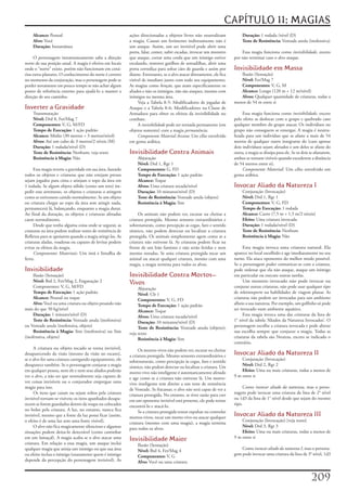 CAPÍTULO 11: MAGIAS
    Alcance: Pessoal                                         ações	direcionadas	a	objetos	livres	não	neutralizam	               Duração:	1	rodada	/nível	(D)
    Alvo: Você                                               a	magia.	Causar	um	ferimento	indiretamente	não	é	                  Teste de Resistência: Vontade	anula	(inofensiva)
    Duração: Instantânea                                     um	ataque.	Assim,	um	ser	invisível	pode	abrir	uma	
                                                             porta,	falar,	comer,	subir	escadas,	invocar	um	monstro	           Essa	magia	funciona	como	invisibilidade,	exceto	
     O	personagem	instantaneamente	sabe	a	direção	           que	ataque,	cortar	uma	corda	que	um	inimigo	estiver	          por	não	terminar	caso	o	alvo	ataque.
norte	de	sua	posição	atual.	A	magia	é	efetiva	em	locais	     escalando,	remover	gatilhos	de	armadilhas,	abrir	uma	
onde	o	“norte”	existe,	porém	não	funcionam	em	cená-          porta	corrediça	para	soltar	cães	de	guarda	e	assim	por	       Invisibilidade em Massa
rios	extra-planares.	O	conhecimento	do	norte	é	correto	      diante.	Entretanto,	se	o	alvo	atacar	diretamente,	ele	fica	      Ilusão	(Sensação)
no	momento	da	conjuração,	mas	o	personagem	pode	se	          visível	de	imediato	junto	com	todo	seu	equipamento.	             Nível: Fet/Mag	7
perder	novamente	em	pouco	tempo	se	não	achar	algum	          As	magias	como	benção,	que	atam	especificamente	os	              Componentes: V,	G,	M
ponto	de	referência	externo	para	ajudá-lo	a	manter	a	        aliados	e	não	os	inimigos,	não	são	ataques,	mesmo	com	           Alcance: Longo	(120	m	+	12	m/nível)
direção	de	seu	caminho.                                      inimigos	na	mesma	área.                                          Alvos: Qualquer	quantidade	de	criaturas,	todas	a	
                                                                  Veja	a	Tabela	8-5:	Modificadores	de	jogadas	de	          menos	de	54	m	entre	si
Inverter a Gravidade                                         Ataque	e	a	Tabela	8-6:	Modificadores	na	Classe	de	
    Transmutação                                             Armadura	para	obter	os	efeitos	da	invisibilidade	no	               Essa	magia	funciona	como	invisibilidade,	exceto	
    Nível: Drd	8,	Fet/Mag	7                                  combate.                                                      pelo	efeito	se	deslocar	com	o	grupo	e	quebrado	caso	
    Componentes: V,	G,	M/FD                                       A	invisibilidade	pode	ser	tornada	permanente	(em	        qualquer	membro	do	grupo	atacar.	Os	indivíduos	no	
    Tempo de Execução: 1	ação	padrão                         objetos	somente)	com	a	magia	permanência.                     grupo	não	conseguem	se	enxergar.	A	magia	é	neutra-
    Alcance: Médio	(30	metros	+	3	metros/nível)                   Componente Material Arcano:	Um	cílio	envolvido	          lizada	para	um	indivíduo	que	se	afaste	a	mais	de	54	
    Alvos: Até	um	cubo	de	3	metros/2	níveis	(M)              em	goma	arábica.                                              metros	de	qualquer	outro	integrante	do	(caso	apenas	
    Duração: 1	rodada/nível	(D)                                                                                            dois	indivíduos	sejam	afetados	e	um	deles	se	afaste	do	
    Teste de Resistência: Nenhum;	veja	texto                 Invisibilidade Contra Animais                                 outra,	a	magia	se	dissipa	para	ele.	Se	os	dois	se	afastarem,	
    Resistência à Magia: Não                                     Abjuração                                                 ambos	se	tornam	visíveis	quando	excederem	a	distância	
                                                                 Nível: Drd	1,	Rgr	1                                       de	54	metros	entre	si).
     Esta	magia	reverte	a	gravidade	em	sua	área,	fazendo	        Componentes: G,	FD                                             Componente Material:	Um	cílio	envolvido	em	
todos	os	objetos	e	criaturas	que	não	estejam	presos	             Tempo de Execução:	1	ação	padrão                          goma	arábica.
sejam	jogados	para	cima	e	atinjam	o	topo	da	área	em	             Alcance: Toque
1	rodada.	Se	algum	objeto	sólido	(como	um	teto)	im-              Alvos: Uma	criatura	tocada/nível                          Invocar Aliado da Natureza I
pedir	esse	arremesso,	os	objetos	e	criaturas	o	atingem	          Duração: 10	minutos/nível	(D)                                  Conjuração	(Invocação)
como	se	estivessem	caindo	normalmente.	Se	um	objeto	             Teste de Resistência: Vontade	anula	(objeto)                   Nível:	Drd	1,	Rgr	1
ou	criatura	chegar	ao	topo	da	área	sem	atingir	nada,	            Resistência à Magia: Sim                                       Componentes: V,	G,	FD
permanecerá	lá,	balançando,	enquanto	a	magia	durar.	                                                                            Tempo de Execução: 1	rodada
Ao	final	da	duração,	os	objetos	e	criaturas	afetadas	             Os	animais	não	podem	ver,	escutar	ou	cheirar	a	               Alcance: Curto	(7,5	m	+	1,5	m/2	níveis)
caem	normalmente.                                            criatura	protegida.	Mesmo	sensores	extraordinários	e	              Efeito: Uma	criatura	invocada
     Desde	que	tenha	alguma	coisa	onde	se	segurar,	as	       sobrenaturais,	como	percepção	as	cegas,	faro	e	sentido	            Duração: 1	rodada/nível	(D)
criaturas	na	área	podem	realizar	testes	de	resistência	de	   sísmico,	não	podem	detectar	ou	localizar	a	criatura	               Teste de Resistência: Nenhum
Reflexos	para	se	apoiarem	quando	a	magia	atingi-las.	As	     protegida.	Os	animais	simplesmente	agem	como	se	a	                 Resistência à Magia: Não
criaturas	aladas,	voadoras	ou	capazes	de	levitar	podem	      criatura	não	estivesse	lá.	As	criaturas	podem	ficar	na	
evitar	os	efeitos	da	magia.                                  frente	de	um	leão	faminto	e	não	serão	feridas	e	nem	               Esta	magia	invoca	uma	criatura	natural.	Ela	
     Componentes Materiais:	Um	imã	e	limalha	de	             mesmo	notadas.	Se	uma	criatura	protegida	tocar	um	            aparece	no	local	escolhido	e	age	imediatamente	no	seu	
ferro.                                                       animal	ou	atacar	qualquer	criatura,	mesmo	com	uma	            turno.	Ela	ataca	oponentes	do	melhor	modo	possível.	
                                                             magia,	a	magia	termina	para	todos	os	alvos.                   Se	o	personagem	puder	comunicar-se	com	a	criatura,	
Invisibilidade                                                                                                             pode	ordenar	que	ela	não	ataque,	ataque	um	inimigo	
     Ilusão	(Sensação)                                       Invisibilidade Contra Mortos-                                 em	particular	ou	execute	outras	tarefas.
     Nível: Brd	2,	Fet/Mag	2,	Enganação	2                    Vivos                                                              Um	monstro	invocado	não	pode	invocar	ou	
     Componentes:	V,	G,	M/FD                                      Abjuração                                                conjurar	outras	criaturas,	não	pode	usar	qualquer	tipo	
     Tempo de Execução: 1	ação	padrão                             Nível:	Clr	1                                             de	teletransporte	ou	habilidades	de	viagem	planar.	As	
     Alcance: Pessoal	ou	toque                                    Componentes:	V,	G,	FD                                    criaturas	não	podem	ser	invocadas	para	um	ambiente	
     Alvo: Você	ou	uma	criatura	ou	objeto	pesando	não	            Tempo de Execução: 1	ação	padrão                         alheio	a	sua	natureza.	Por	exemplo,	um	golfinho	só	pode	
mais	do	que	50	kg/nível                                           Alcance: Toque                                           ser	invocado	num	ambiente	aquático.
     Duração: 1	minuto/nível	(D)                                  Alvos: Uma	criatura	tocada/nível                              Esta	magia	invoca	uma	das	criaturas	da	lista	de	
     Teste de Resistência: Vontade	anula	(inofensiva)	            Duração: 10	minutos/nível	(D)                            1°	nível	da	tabela	‘Aliados	da	Natureza	Invocados’.	O	
ou	Vontade	anula	(inofensiva,	objeto)                             Teste de Resistência: Vontade	anula	(objeto);	           personagem	escolhe	a	criatura	invocada	e	pode	alterar	
     Resistência à Magia: Sim	(inofensiva)	ou	Sim	           veja	texto                                                    sua	escolha	sempre	que	conjurar	a	magia.	Todas	as	
(inofensiva,	objeto)                                              Resistência à Magia: Sim                                 criaturas	da	tabela	são	Neutras,	exceto	se	indicado	o	
                                                                                                                           contrário.
     A	criatura	ou	objeto	tocado	se	torna	invisível,	             Os	mortos-vivos	não	podem	ver,	escutar	ou	cheirar	
desaparecendo	da	visão	(mesmo	da	visão	no	escuro),	          a	criatura	protegida.	Mesmo	sensores	extraordinários	e	       Invocar Aliado da Natureza II
se	o	alvo	for	uma	criatura	carregando	equipamento,	ele	      sobrenaturais,	como	percepção	às	cegas,	faro	e	sentido	           Conjuração	(Invocação)
desaparece	também.	Se	o	personagem	conjurar	a	magia	         sísmico,	não	podem	detectar	ou	localizar	a	criatura.	Um	          Nível: Drd	2,	Rgr	2
em	qualquer	pessoa,	nem	ele	e	nem	seus	aliados	poderão	      morto-vivo	não	inteligente	é	automaticamente	afetado	             Efeito: Uma	ou	mais	criaturas,	todas	a	menos	de	
ver	o	alvo,	a	não	ser	que	normalmente	seja	capazes	de	       e	age	como	se	a	criatura	não	estivesse	lá.	Um	morto-          9	m	entre	si
ver	coisas	invisíveis	ou	o	conjurador	empregue	uma	          vivo	inteligente	tem	direito	a	um	teste	de	resistência	
magia	para	isso.                                             de	Vontade.	Se	fracassar,	o	alvo	não	será	capaz	de	ver	a	          Como	invocar aliado da natureza,	mas	o	perso-
     Os	itens	que	caiam	ou	sejam	soltos	pela	criatura	       criatura	protegida.	No	entanto,	se	tiver	razão	para	crer	     nagem	pode	invocar	uma	criatura	da	lista	de	2°	nível	
invisível	tornam-se	visíveis;	os	itens	apanhados	desapa-     em	um	oponente	invisível	está	presente,	ele	pode	tentar	      ou	1d3	da	lista	de	1°	nível	desde	que	sejam	do	mesmo	
recem	se	forem	guardados	dentro	da	roupa	ou	colocados	       encontrá-lo	e	atacá-lo.                                       tipo.
no	bolso	pela	criatura.	A	luz,	no	entanto,	nunca	fica	            Se	a	criatura	protegida	tentar	expulsar	ou	controlar	
invisível,	mesmo	que	a	fonte	da	luz	possa	ficar	(assim,	     mortos-vivos,	tocar	um	morto-vivo	ou	atacar	qualquer	
                                                                                                                           Invocar Aliado da Natureza III
o	efeito	é	de	uma	luz	sem	uma	fonte	visível).                                                                                  Conjuração	(Invocação)	[veja	texto]
                                                             criatura	(mesmo	com	uma	magia),	a	magia	termina	
     O	alvo	não	fica	magicamente	silencioso	e	algumas	                                                                         Nível: Drd	3,	Rgr	3
                                                             para	todos	os	alvos.
situações	podem	deixa-lo	detectável	(como	caminhar	                                                                            Efeito: Uma	ou	mais	criaturas,	todas	a	menos	de	
em	um	lamaçal).	A	magia	acaba	se	o	alvo	atacar	uma	          Invisibilidade Maior                                          9	m	entre	si
criatura.	Em	relação	a	essa	magia,	um	ataque	inclui	             Ilusão	(Sensação)
qualquer	magia	que	atinja	um	inimigo	ou	que	sua	área	            Nível: Brd	4,	Fet/Mag	4                                       Como	invocar aliado da natureza I,	mas	o	persona-
ou	efeito	inclua	o	inimigo	(exatamente	quem	é	inimigo	           Componentes: V,	G                                         gem	pode	invocar	uma	criatura	da	lista	de	3°	nível,	1d3	
depende	da	percepção	do	personagem	invisível).	As	               Alvo: Você	ou	uma	criatura


                                                                                                                                                                           20
 