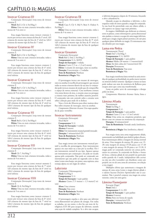 CAPÍTULO 11: MAGIAS
                                                                                                                        o	labirinto	desaparece	depois	de	10	minutos,	forçando	
Invocar Criaturas III                                        Invocar Criaturas IX                                       o	alvo	a	abandoná-lo.
     Conjuração	(Invocação)	[veja	texto	de	invocar                Conjuração	(Invocação)	[veja	texto	de	invocar
                                                                                                                             Quando	escapa	ou	abandona	o	labirinto,	o	alvo	
criaturas I]                                                 criaturas I]
                                                                                                                        reaparece	onde	ele	estava	quando	a	magia	foi	conjurada.	
     Nível: Brd	3,	Clr	3,	Fet/Mag	3                               Nível: Caos	9,	Clr	9,	Mal	9,	Bem	9,	Ordem	9,	
                                                                                                                        Se	esse	local	foi	preenchido	com	um	objeto	sólido,	o	
     Efeito: Uma	ou	mais	criaturas	invocadas,	todas	a	       Fet/Mag	9
                                                                                                                        alvo	aparece	no	espaço	vago	mais	próximo.
menos	de	9	m	entre	si                                             Efeito: Uma	ou	mais	criaturas	invocadas,	todas	a	
                                                                                                                             As	magias	e	habilidades	que	deslocam	as	criaturas	
                                                             menos	de	9	m	entre	si
                                                                                                                        entre	os	planos,	como	teletransporte	e	porta dimensional	
     Essa	magia	funciona	como	invocar criaturas I,	
                                                                                                                        não	ajudam	a	criatura	a	escapar	de	uma	magia	labirinto,	
exceto	por	invocar	uma	criatura	da	lista	de	3°	nível,	1d3	        Essa	magia	funciona	como	invocar criaturas I,	
                                                                                                                        ainda	que	a	magia	viagem planar	permita	a	ele	sair	para	
criaturas	do	mesmo	tipo	da	lista	de	2°	nível	ou	1d4+l	       exceto	por	invocar	uma	criatura	da	lista	de	9°	nível,	
                                                                                                                        qualquer	plano	definido	na	magia.	Os	minotauros	não	
criaturas	do	mesmo	tipo	da	lista	de	1°	nível.                1d3	criaturas	do	mesmo	tipo	da	lista	de	8°	nível	ou	
                                                                                                                        são	afetados	por	essa	magia.
                                                             1d4+l	criaturas	do	mesmo	tipo	da	lista	de	qualquer	
Invocar Criaturas IV                                         nível	inferior.
                                                                                                                        Lama em Pedra
     Conjuração	(Invocação)	[veja	texto	de	invocar
                                                                                                                            Transmutação	[Terra]
criaturas I]                                                 Invocar Enxames                                                Nível: Drd	5,	Fet/Mag	5
     Nível:	Brd	4,	Clr	4,	Fet/Mag	4                                  Conjuração	(Invocação)
                                                                                                                            Componentes: V,	G,	M/FD
     Efeito: Uma	ou	mais	criaturas	invocadas,	todas	a	               Nível: Brd	2,	Drd	2,	Fet/Mag	2
                                                                                                                            Tempo de Execução: 1	ação	padrão
menos	de	9	m	entre	si                                                Componentes: V,	G,	M/FD
                                                                                                                            Alcance: Médio	(30	metros	+	3	metros/nível)
                                                                     Tempo de Execução: 1	rodada
                                                                                                                            Alvos: Até	dois	cubos	de	3	metros/nível	(II)
     Essa	magia	funciona	como	invocar criaturas I,	                  Alcance: Curto	(7,5	m	+	1,5	m/2	níveis)
                                                                                                                            Duração: Permanente
exceto	por	invocar	uma	criatura	da	lista	de	4°	nível,	               Efeito: 1	enxame	de	morcegos,	ratos	ou	aranhas
                                                                                                                            Teste de Resistência: Veja	texto
1d3	criaturas	do	mesmo	tipo	da	lista	de	3°	nível	ou	                 Duração: Concentração	+	2	rodadas
                                                                                                                            Resistência à Magia: Não
1d4+l	criaturas	do	mesmo	tipo	da	lista	de	qualquer	                  Teste de Resistência: Nenhum
nível	inferior.                                                      Resistência à Magia: Não
                                                                                                                             Essa	magia	transforma	lama	normal	ou	areia	move-
                                                                                                                        diça	de	qualquer	profundidade	em	pedra	macia	(arenito	
Invocar Criaturas V                                               O	personagem	invoca	um	enxame	de	morcegos,	
                                                                                                                        ou	mineral	similar)	temente.	Qualquer	criatura	na	lama	
     Conjuração	(Invocação)	[veja	texto	de	invocar           ratos	ou	aranhas	(à	escolha	do	personagem),	que	atacará	
                                                                                                                        pode	realizar	um	teste	de	resistência	de	Reflexos	para	
criaturas I]                                                 todas	as	outras	criaturas	dentro	de	sua	área	(o	conjura-
                                                                                                                        escapar	antes	que	a	área	seja	transformada.
     Nível: Brd	5,	Clr	5,	Fet/Mag	5                          dor	pode	invocar	enxames	de	modo	que	ele	compartilhe	
                                                                                                                             Lama em pedra:	serve	de	contramágica	e	dissipa	
     Efeito: Uma	ou	mais	criaturas	invocadas,	todas	a	       o	espaço	de	outras	criaturas).	Caso	nenhuma	criatura	
                                                                                                                        pedra em lama.
menos	de	9	m	entre	si                                        viva	esteja	dentro	da	área,	o	enxame	ataca	ou	persegue	
                                                                                                                             Componentes Materiais Arcanos:	Areia,	limo	e	
                                                             a	criatura	mais	próxima,	da	melhor	maneira	possível.	
                                                                                                                        água.
     Essa	magia	funciona	como	invocar criaturas I,	          O	conjurador	não	tem	controle	sobre	o	enxame	nem	
exceto	por	invocar	uma	criatura	da	lista	de	5°	nível,	       sobre	a	direção	para	onde	ele	se	desloca.
1d3	criaturas	do	mesmo	tipo	da	lista	de	4°	nível	ou	              Veja	o	Livro dos Monstros	para	obter	maiores	deta-
                                                                                                                        Lâmina Afiada
                                                                                                                            Transmutação
1d4+l	criaturas	do	mesmo	tipo	da	lista	de	qualquer	          lhes	sobre	enxames	de	morcegos,	ratos	ou	aranhas.
                                                                                                                            Nível: Fet/Mag	3
nível	inferior.                                                   Componentes Materiais Arcanos:	Um	trapo	quadra-
                                                                                                                            Componentes: V,	G
                                                             do	de	pano	vermelho.
                                                                                                                            Tempo de Execução: 1	ação	padrão
Invocar Criaturas VI                                                                                                        Alcance: Curto	(7,5	m	+	1,5	m/2	níveis)
     Conjuração	(Invocação)	[veja	texto	de	invocar           Invocar Instrumento                                            Alvos: Uma	arma	ou	cinqüenta	projéteis,	que	
criaturas I]                                                         Conjuração	(Invocação)
                                                                                                                        devem	estar	em	contato	no	momento	da	conjuração
     Nível: Brd	6,	Clr	6,	Fet/Mag	6                                  Nível	Brd	0
                                                                                                                            Duração: 10	minutos/nível
     Efeito: Uma	ou	mais	criaturas	invocadas,	todas	a	               Componentes: V,	G
                                                                                                                            Teste de Resistência: Vontade	anula	(inofensiva,	
menos	de	9	m	entre	si                                                Tempo de Execução: 1	rodada
                                                                                                                        objeto)
                                                                     Alcance: 0	metros
                                                                                                                            Resistência à Magia: Sim	(inofensiva,	objeto)
     Essa	magia	funciona	como	invocar criaturas I,	                  Efeito: Um	instrumento	musical	portátil	invocado
exceto	por	invocar	uma	criatura	da	lista	de	6°	nível,	               Duração: 1	minutos/nível	(D)
                                                                                                                             Essa	magia	torna	uma	arma	magicamente	afiada,	
1d3	criaturas	do	mesmo	tipo	da	lista	de	5°	nível	ou	                 Teste de Resistência: Nenhum
                                                                                                                        aumentando	sua	habilidade	para	desferir	golpes	eficazes.	
1d4+l	criaturas	do	mesmo	tipo	da	lista	de	qualquer	                  Resistência à Magia: Não
                                                                                                                        Essa	transmutação	dobra	a	margem	de	ameaça	normal	
nível	inferior.
                                                                                                                        da	arma.	Uma	margem	de	ameaça	20,	passa	a	ser	19-
                                                                  Essa	magia	invoca	um	instrumento	musical	por-
                                                                                                                        20;	uma	margem	de	ameaça	19-20	passa	a	ser	17-20	
Invocar Criaturas VII                                        tátil	a	escolha	do	personagem.	Esse	instrumento	
                                                                                                                        e	uma	margem	de	ameaça	18-20	passa	a	ser	15-20.	A	
     Conjuração	(Invocação)	[veja	texto	de	invocar           aparece	em	suas	mãos	ou	a	seus	pés	(a	escolha).	Ele	é	
                                                                                                                        magia	pode	ser	conjurada	somente	em	armas	perfu-
criaturas I]                                                 um	instrumento	normal	de	seu	tipo.	Aparece	apenas	
                                                                                                                        rantes	ou	cortantes.	Se	conjurada	em	flechas	e	virotes	
     Nível: Clr	7,	Fet/Mag	7                                 um	instrumento	por	conjuração	e	ele	pode	ser	tocado	
                                                                                                                        de	besta,	a	lâmina afiada	de	um	projétil	em	particular	
     Efeito: Uma	ou	mais	criaturas	invocadas,	todas	a	       apenas	pelo	conjurador.	Não	pode	ser	conjurado	um	
                                                                                                                        acaba	quando	ele	é	usado,	independente	dele	acertar	
menos	de	9	m	entre	si                                        instrumento	que	não	pode	ser	segurado	com	as	duas	
                                                                                                                        ou	não	seu	alvo	(considere	um	shurikens	como	um	
                                                             mãos	(como	uma	harpa,	um	piano,	uma	espineta,	uma	
                                                                                                                        projétil,	em	vez	de	uma	arma	de	arremesso,	em	relação	
     Essa	magia	funciona	como	invocar matutas I,	            trompa	alpina	ou	um	órgão	de	tubos).
                                                                                                                        a	essa	magia).
exceto	por	invocar	uma	criatura	da	lista	de	7°	nível,	
                                                                                                                             Múltiplos	efeitos	que	aumentam	a	margem	de	
1d3	criaturas	do	mesmo	tipo	da	lista	de	6°	nível	ou	         Labirinto                                                  ameaça	de	uma	arma	(como	a	magia	lâmina afiada	e	
1d4+l	criaturas	do	mesmo	tipo	da	lista	de	qualquer	                  Conjuração	(Teletransporte)
                                                                                                                        o	talento	Sucesso	Decisivo	Aprimorado)	não	se	acu-
nível	inferior.                                                      Nível: Fet/Mag	S
                                                                                                                        mulam.	Não	é	possível	conjurar	essa	magia	em	armas	
                                                                     Componentes: V,	G
Invocar Criaturas VIII                                                                                                  naturais,	como	em	uma	garra.
                                                                     Tempo de Execução: 1	ação	padrão
     Conjuração	(Invocação)	[veja	texto	de	invocar                   Alcance: Curto	(7,5	metros	+	1,5	metro/2	ní-
criaturas I]                                                 veis)
                                                                                                                        Lâmina Flamejante
                                                                                                                            Evocação	[Fogo]
     Nível: Clr	8,	Fet/Mag	8                                         Alvos: Uma	criatura
                                                                                                                            Nível: Drd	2
     Efeito: Uma	ou	mais	criaturas	invocadas,	todas	a	               Duração: Veja	texto
                                                                                                                            Componentes: V,	G,	FD
menos	de	9	m	entre	si                                                Teste de Resistência: Nenhum
                                                                                                                            Tempo de Execução: 1	ação	padrão
                                                                     Resistência à Magia: Sim
                                                                                                                            Alcance: 0	metros
     Essa	magia	funciona	como	invocar criaturas I,	
                                                                                                                            Efeito: Raio	em	forma	de	espada
exceto	por	invocar	uma	criatura	da	lista	de	8°	nível,	            O	personagem	expulsa	o	alvo	para	um	labirinto	
                                                                                                                            Duração: 1	minuto/nível	(D)
1d3	criaturas	do	mesmo	tipo	da	lista	de	7°	nível	ou	         extra-dimensional	nos	planos	de	energia.	Em	todas	
                                                                                                                            Teste de Resistência: Nenhum
1d4+l	criaturas	do	mesmo	tipo	da	lista	de	qualquer	          as	rodadas,	no	seu	turno,	o	alvo	faz	um	teste	de	In-
nível	inferior                                               teligência	(CD	20)	para	escapar	do	labirinto,	usando	
                                                             uma	ação	de	rodada	completa.	Se	o	alvo	não	escapar,	


212
 