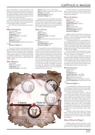 CAPÍTULO 11: MAGIAS
Força	(+8	pela	Força	27,	+4	por	ser	Grande	e	+2	de	            Alcance: Curto	(7,5	m	+	1,5	m/2	níveis)                      A	marca arcana	deve	ser	conjurada	sobre	objetos	
bônus	por	causa	da	Investida,	quando	ela	acontece).	A	         Alvos: Um	objeto	mundano	livre	com	até	2,5	kg            antes	do	mago	executar	a	convocação instantânea de
mão	sempre	acompanha	o	oponente,	para	empurrá-lo	              Duração: Concentração                                    Drawmij	neste	mesmo	objeto	(veja	a	descrição	desta	
até	a	distância	máxima	permitida,	ignorando	os	limites	        Teste de Resistência: Nenhum                             magia	para	mais	detalhes).
de	deslocamento.	Direcionar	esta	magia	contra	um	              Resistência à Magia: Não
novo	alvo	é	uma	ação	de	movimento.                                                                                      Marca da Justiça
     Mesmo	uma	criatura	muito	forte	não	pode	tirar	a	          O	personagem	aponta	um	dedo	para	um	objeto	e	                 Necromancia
mão	de	seu	caminho	(pois	ela	se	posiciona	instantanea-    pode	levantá-lo	e	movê-lo	a	distância	de	acordo	com	sua	           Nível: Clr	5,	Pal	4
mente	entre	o	conjurador	e	o	alvo),	mas	pode	empurrá-     vontade.	Usando	uma	ação	de	movimento,	o	persona-                  Componentes: V	G,	FD
la	contra	alguém	usando	um	encontrão.                     gem	pode	mover	o	objeto	até	415	metros	em	qualquer	                Tempo de Execução: 10	minutos
     Foco:	Uma	luva	resistente	feita	de	couro	duro	e	     direção,	apesar	da	magia	terminar	caso	a	distância	entre	          Alcance: Toque
pano.                                                     ele	e	o	objeto	exceder	o	alcance	da	magia.                         Alvos: Criatura	tocada
                                                                                                                             Duração: Permanente;	veja	texto
Mãos Flamejantes                                          Marca Arcana                                                       Teste de Resistência: Nenhum
    Evocação	[Fogo]                                           Universal                                                      Resistência à Magia: Sim
    Nível: Fogo	1,	Fet/Mag	1                                  Nível: Fet/Mag	0
    Componentes: V,	G                                         Componentes: V,	G                                               Quando	a	persuasão	moral	fracassa	em	manter	um	
    Tempo de Execução: 1	ação	padrão                          Tempo de Execução: 1	ação	padrão                          criminoso	com	uma	conduta	correta,	o	personagem	
    Alcance: 4,5	m                                            Alcance: 0	m                                              pode	usar	a	marca da justiça	para	encorajá-lo	a	andar	
    Área: Explosão	em	cone                                    Efeito: Uma	runa	ou	marca	pessoal	com	30	cm²	             no	caminho	certo	ou	perto	dele.
    Duração: Instantânea                                  ou	menos                                                            O	conjurador	desenha	uma	marca	indelével	no	
    Teste de Resistência: Reflexos	para	reduzir	à	            Duração: Permanente                                       alvo,	definindo	algum	tipo	de	comportamento	que	a	
metade                                                        Teste de Resistência: Nenhum                              ativará.	Quando	ativada,	a	marca	amaldiçoa	o	alvo.	Ge-
    Resistência à Magia: Sim                                  Resistência à Magia: Não                                  ralmente	o	personagem	define	algum	comportamento	
                                                                                                                        criminoso	para	ativar	a	marca,	mas	ele	pode	escolher	
     Um	cone	de	chamas	irrompe	das	pontas	dos	seus	            Esta	magia	permite	que	o	conjurador	inscreva	sua	        qualquer	ação	que	desejar.	O	efeito	da	marca	é	idêntico	
dedos.	Qualquer	criatura	na	área	das	chamas	sofre	        runa	ou	marca	pessoal,	que	deve	ter	no	máximo	15	cm	          ao	efeito	de	rogar maldição.
1d4	pontos	de	dano	de	fogo	por	nível	de	conjurador	       de	altura	e	seis	caracteres.	O	escrito	pode	ser	visível	ou	         Como	essa	magia	leva	10	minutos	para	ser	conju-
(máximo	5U).	Os	materiais	facilmente	inflamáveis	        invisível.	A	mana arcana	lhe	permite	colocar	uma	marca	       rada	e	envolve	escrever	no	alvo,	só	é	possível	conjurá-la	
(roupas,	papel,	madeira	seca)	tocados	pelas	chamas	       qualquer	substância	(mesmo	pedra	ou	metal)	sem	afetar	        sobre	alvos	voluntários	ou	imobilizados.
se	incendeiam	imediatamente.	Um	personagem	pode	          o	material.	Se	a	marca	é	invisível,	detectar magia	a	torna	         Como	o	efeito	de	rogar maldição,	uma	marca da
apagar	as	chamas	em	um	item	usando	uma	ação	de	           brilhante	e	visível	(mas	não	necessariamente	inteligível).	   justiça	não	pode	ser	dissipada,	mas	pode	removida	com	
rodada	completa.                                          Ver o invisível,	visão da verdade,	uma	gema da verdade	ou	    as	magias:	cancelar encantamento,	desejo restrito,	milagre,	
                                                          um	manto dos olhos	também	permitem	ver	uma	marca              remover maldição	e	desejo.	Remover maldição	só	funciona	
Mãos Mágicas                                              arcana	invisível.	Ler magias	revela	as	palavras,	se	existi-   se	o	nível	do	conjurador	for	igual	ou	maior	que	o	do	
    Transmutação                                          rem.	Uma	marca	não	pode	ser	dissipada,	mas	pode	ser	          conjurador	da	marca da justiça.	Essas	restrições	se	apli-
    Nível: Brd	0,	Fet/Mag	0                               removida	por	seu	conjurador	ou	usando	a	magia	apagar.	        cam	independente	da	marca	estar	ativa	ou	não.
    Componentes: V,	G                                     Caso	conjurada	sobre	um	ser	vivo,	a	marca	desaparece	
    Tempo de Execução: 1	ação	padrão                      gradualmente	dentro	de	um	mês.                                Martelo do Caos
                                                                                                                             Evocação	[Caos]
                                                                                                                             Nível: Caos	4
                                                                                                                             Componentes: V,	G
                                                                                                                             Tempo de Execução: 1	ação	padrão
                                                                                                                             Alcance: Médio	(30	m	+	3	m/nível)
                                                                                                                             Área: Explosão	de	6	m	de	raio
                                                                                                                             Duração: Instantânea	(1d6	rodadas,	veja	texto)
                                                                                                                             Teste de Resistência: Vontade	parcial	(veja	
                                                                                                                        texto)
                                                                                                                             Resistência à Magia: Sim

                                                                                                                             O	conjurador	libera	um	poder	Caótico	para	atingir	
                                                                                                                        os	seus	inimigos.	O	poder	toma	a	forma	de	uma	explo-
                                                                                                                        são	multicolorida	de	energia.	Somente	criaturas	Leais	e	
                                                                                                                        neutras	(não	as	caóticas)	serão	afetadas.
                                                                                                                             A	magia	causa	1d8	pontos	de	dano	a	cada	dois	
                                                                                                                        níveis	de	conjurador	(máximo	5d8)	contra	criaturas	
                                                                                                                        Leais	(ou	1d6	pontos	de	dano	por	nível	de	conjurador,	
                                                                                                                        máximo	10d6,	contra	seres	planares	Leais),	e	as	deixa	
                                                                                                                        lentas	durante	1d6	rodadas.	Um	personagem	lento	só	
                                                                                                                        pode	realizar	uma	única	ação	(padrão	ou	de	movimen-
                                                                                                                        to)	durante	seu	turno,	além	de	quaisquer	ações	livres	
                                                                                                                        normalmente.	Além	disso,	ele	sofre	-2	de	penalidade	
                                                                                                                        na	CA,	jogadas	de	ataque,	dano	e	testes	de	resistência	
                                                                                                                        de	Reflexos.	Um	teste	de	resistência	de	Vontade	bem-
                                                                                                                        sucedido	reduz	o	dano	pela	metade	e	anula	o	efeito	
                                                                                                                        de	lentidão.
                                                                                                                             A	magia	só	causa	metade	do	dano	em	criaturas	
                                                                                                                        neutras	e	elas	não	ficam	lentas.	Elas	podem	reduzir	
                                                                                                                        o	dano	pela	metade	novamente	(para	¼	do	resultado	
                                                                                                                        dos	dados)	com	um	teste	de	resistência	de	Vontade	
                                                                                                                        bem-sucedido.

                                                                                                                        Massa (Nome de Magia)
                                                                                                                             Qualquer	magia	que	tenha	“em	massa”	no	nome	
                                                                                                                        se	encontra	alfabeticamente	organizada	nesse	capítulo	
                                                                                                                        pelo	nome	de	sua	magia	base.	Assim	a	descrição	da	



                                                                                                                                                                         217
 