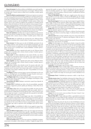 GLOSSÁRIO
     bônus de intuição:	Esse	bônus	melhora	sua	habilidade	numa	tarefa	específica,	      oponente	deve	igualar	ou	superar	a	Classe	de	Armadura	do	alvo	para	atingi-lo.	A	
concedendo	um	tipo	de	‘previsão	do	futuro’para	o	personagem.	Diferentes	bônus	          Classe	de	Armadura	equivale	a	10	+	todos	os	modificadores	aplicáveis	(que	geral-
de	intuição	sobre	a	mesma	criatura	ou	objeto	não	se	acumulam;	considere	apenas	         mente	incluem	o	bônus	de	armadura,	o	bônus	de	escudo,	o	modificador	de	Destreza	
o	mais	elevado.                                                                         e	o	modificador	de	tamanho).
     bônus de melhoria ou aprimoramento:	Um	bônus	que	representa	um	aumento	                 Classe de Dificuldade (CD):	O	valor	que	o	jogador	precisa	obter	para	ser	
na	dureza	e/ou	na	eficácia	da	arma/armadura	(melhoria)	ou	um	bônus	genérico	para	       bem-sucedido	em	um	teste.	Todas	as	Classes	de	Dificuldade	que	não	estejam	
um	valor	de	habilidade	(aprimoramento).	Diferentes	bônus	de	melhoria	e	aprimora-        indicadas	nas	magias	ou	descrições	de	itens	são	determinadas	pelo	Mestre,	usando	
mento	não	se	acumulam	sobre	o	mesmo	objeto	(para	armaduras	ou	armas),	criatura	         as	regras	como	base.
(para	a	armadura	natural)	ou	valor	de	habilidade.	Considere	apenas	o	bônus	mais	             classe de personagem:	Um	dos	onze	tipos	de	personagem	de	jogador	bárbaro,	
elevado.	Uma	vez	que	os	bônus	de	melhoria	para	armaduras	ou	armadura	natural	           bardo,	clérigo,	druida,	feiticeiro,	guerreiro,	ladino,	mago,	monge,	paladino	e	ranger.	
afetam	os	bônus	de	armadura	na	CÁ)	eles	não	se	aplicam	contra	os	ataques	de	toque.	     A	classe	define	os	talentos	mais	visíveis	e	a	função	principal	do	personagem	em	um	
Um	bônus	de	aprimoramento	na	Destreza	pode	aumentar	a	CA	do	personagem.                 grupo	de	aventureiros.	A	classe	de	personagem	também	pode	se	referir	a	uma	classe	
     bônus de moral:	Um	bônus	que	representa	os	efeitos	de	um	aumento	na	espe-          de	PdM	ou	a	uma	classe	de	prestigio	(veja	o	Livro do Mestre).
rança,	coragem	e	determinação.	Diferentes	bônus	de	moral	não	se	acumulam	sobre	a	            clérigo (Clr):	Uma	classe	composta	de	personagens	que	lançam	magias	divinas	
mesma	criatura.	Considere	apenas	o	bônus	mais	elevado.	As	criaturas	sem	inteligência	   e	também	são	altamente	capazes	em	combate.
(valor	de	Inteligência	0	ou	nulo)	não	se	beneficiam	dos	bônus	de	moral.                      cobertura:	Qualquer	barreira	entre	o	atacante	e	o	defensor.	Essa	barreira	pode	
     bônus de resistência:	Um	bônus	para	os	testes	de	resistência,	que	fornecem	        ser	um	objeto,	uma	criatura	ou	uma	força	mágica.	A	cobertura	fornece	um	bônus	
proteção	contra	diversas	variedades	de	ataques.	Diferentes	bônus	de	resistência	não	    na	CA	ao	defensor.
se	acumulam	sobre	a	mesma	criatura	ou	objeto.	Considere	apenas	o	bônus	mais	                 cobertura total:	Todos	os	ataques	realizados	contra	uma	criatura	sob	cobertura	
elevado.                                                                                total	fracassam	automaticamente.	A	cobertura	total	bloqueia	a	linha	de	visão	e	a	
     bônus de sorte:	Um	modificador	que	representa	boa	sorte.	Diferentes	bônus	         linha	de	efeito.	Veja	cobertura.
de	sorte	não	se	acumulam	sobre	a	mesma	criatura.	Considere	apenas	o	bônus	mais	              Colossal:	Uma	criatura	colossal	normalmente	tem	mais	de	20	metros	de	altura	
elevado.                                                                                ou	comprimento	e	pesa	mais	de	125	toneladas.
     bônus inerente:	Um	bônus	para	um	valor	de	habilidade,	proveniente	de	um	                confuso:	Um	personagem	com	o	discernimento	afetado	e	incapaz	de	escolher	
efeito	mágico	poderoso,	como	um	desejo.	Um	personagem	está	limitado	a	um	total	         como	agir,	devido	a	uma	magia	ou	outro	efeito.	As	ações	de	um	personagem	confuso	
de	+5	de	bônus	inerente	em	qualquer	um	de	seus	valores	de	habilidade.	Diferentes	       são	determinadas	jogando	1d%	no	inicio	do	seu	turno.	01-10:	o	personagem	ataca	
bônus	inerentes	não	se	acumulam	sobre	a	mesma	habilidade.	Considere	apenas	o	           o	conjurador	com	uma	arma	branca	ou	de	combate	a	distância	(ou	se	aproxima	do	
bônus	mais	elevado.                                                                     conjurador	caso	seja	impossível	atacar);	11-20:	age	normalmente	durante	uma	roda-
     bônus profano:	Um	bônus	originado	pelo	poder	do	mal.	Diferentes	bônus	             da;	21-50:	não	faz	nada,	mas	balbucia	incoerentemente;	51-70:	foge	do	conjurador	
profanos	não	se	acumulam	sobre	a	mesma	criatura	ou	objeto.	Considere	apenas	o	          da	melhor	forma	possível;	71-100:	ataca	a	criatura	mais	próxima	(para	este	resultado,	
modificador	mais	elevado.                                                               um	familiar	e	considerado	o	próprio	personagem).	Um	personagem	confuso	que	não	
     bônus racial:	Um	bônus	adquirido	por	uma	criatura	devido	a	sua	cultura	            puder	executar	a	ação	indicada	não	fará	nada,	mas	balbuciará	incoerentemente.	
ou	em	função	de	características	inatas	de	sua	espécie.	Caso	o	tipo	de	uma	criatura	     Os	oponentes	não	obtêm	qualquer	vantagem	para	atacar	um	personagem	confuso.	
seja	alterado	(como	quando	ele	morre	e	encarna),	ela	perde	todos	os	bônus	raciais	      Qualquer	personagem	confuso	que	sofrer	um	ataque,	contra-atacará	automaticamente	
concedidos	pela	sua	forma	anterior.                                                     na	próxima	oportunidade,	desde	que	ele	ainda	esteja	confuso	quando	isso	acontecer.	
     bônus sagrado:	Um	bônus	originado	pelo	poder	do	bem	Diferentes	bônus	              Um	personagem	confuso	não	é	capaz	de	desferir	ataques	de	oportunidade	contra	
sagrados	não	se	acumulam	sobre	a	mesma	criatura	ou	objeto.	Considere	apenas	o	          qualquer	criatura	que	ele	não	esteja	atacando	diretamente	(seja	sua	vítima	mais	
modificador	mais	elevado.                                                               recente	ou	uma	criatura	que	acabou	de	atacá-lo):
     caído:	Quase	indefeso,	talvez	deitado	no	solo.	Um	atacante	caído	sofre	-4	de	           conjurador:	Um	personagem	capaz	de	lançar	magias.
penalidade	nas	jogadas	de	ataque	corpo	a	corpo	e	não	pode	usar	armas	de	ataque	              conjurar uma magia:	Liberar	a	energia	mágica,	arcana	ou	divina,	de	uma	ma-
à	distância	(exceto	uma	besta).	Uma	criatura	caída	recebe	+4	de	bônus	na	Classe	        gia	através	de	palavras,	gestos,	focos	e/ou	materiais	especiais.	Conjurar	uma	magia	
de	Armadura	contra	ataques	a	distância,	mas	sofre	–4	de	penalidade	na	CA	contra	        requer	concentração	ininterrupta	durante	o	tempo	de	execução.	As	interrupções	
ataques	corpo	a	corpo.                                                                  exigem	que	o	personagem	obtenha	sucesso	em	um	teste	de	Concentração	para	não	
     camuflagem:	Qualquer	coisa	que	impeça	o	atacante	de	distinguir	seu	alvo	com	       perder	a	magia.	Conjurar	uma	magia	com	sucesso	gera	os	efeitos	indicados	em	sua	
clareza.	A	camuflagem	gera	uma	possibilidade	do	ataque	fracassar,	mesmo	que	a	          descrição.
jogada	de	ataque	obtenha	sucesso	(uma	chance	de	falha).                                      Constituição (Con):	A	habilidade	que	representa	a	saúde	e	o	vigor	do	per-
     camuflagem total:	Todos	os	ataques	realizados	contra	uma	criatura	sob	camu-        sonagem.
flagem	total	sofrem	$0%	de	chance	de	falha.	A	camuflagem	total	bloqueia	a	tinha	             controlar mortos-vivos:	Uma	habilidade	sobrenatural	de	clérigos	Maus	(e	al-
de	visão.	Consulte	camuflagem.                                                          guns	Neutros):	usada	para	comandar	mortos-vivos	canalizando	a	energia	negativa.
     características de classe:	Qualquer	característica	especial	que	depende	da	             conversão espontânea:	A	habilidade	especial	de	um	clérigo	de	converter	uma	
classe	do	personagem.                                                                   magia	preparada	(exceto	as	magias	de	domínio)	em	uma	magia	de	curar	ou	infligir
     Carisma (Car):	A	habilidade	que	indica	a	forca	de	personalidade,	capacidade	       ferimentos	do	mesmo	nível	ou	inferior,	assim	como	um	druida	pode	fazer	com	a	
de	persuasão,	magnetismo	pessoal,	aptidão	para	liderança	e	beleza	física	de	um	         magia	invocar aliado da natureza.	Como	a	substituição	da	magia	é	espontânea,	os	
personagem.                                                                             clérigos	e	druidas	não	precisam	preparar	estas	magias	com	antecedência.
     causar dano:	Infligir	dano	em	um	ataque	bem-sucedido.	Os	pontos	de	dano	                corpo a corpo:	O	combate	corpo	a	corpo	é	uma	troca	de	golpes	entre	ad-
causados	são	indicados	como	uma	quantidade	de	dados	(por	exemplo,	2d6+4)	e	é	           versários	próximos	o	bastante	para	ameaçar	o	espaço	adjacente.	É	o	contrário	de	
possível	adicionar	modificadores	de	situação	Mesmo	assim,	o	dano	causado	por	uma	       combate	à	distância.
irmã	ou	magia	nem	sempre	e	o	mesmo	sofrido	pelo	alvo,	que	pode	ter	uma	defesa	               criatura:	Um	ser	vivo	ou	ativo,	nunca	um	objeto.	Os	termos	“criatura”	e	“per-
especial	para	anular	todo	ou	parte	do	dano.                                             sonagem”	muitas	vezes	são	sinônimos.
     cego:	Incapaz	de	enxergar.	Um	personagem	cego	sofre	-2	de	penalidade	na	                Dado de Vida (DV):	O	dado	usado	para	definir	a	quantidade	de	pontos	de	
Classe	de	Armadura,	perde	qualquer	bônus	de	Destreza	na	CA	(se	houver),	percorre	       vida	do	personagem.	O	termo	Dados	de	Vida	é	sinônimo	de	níveis	de	personagem	
apenas	metade	de	seu	deslocamento	e	sofre	–4	de	penalidade	em	testes	de	Procurar	       nas	descrições	dos	itens	mágicos,	magias	e	efeitos	limitados	a	uma	certa	quantidade	
e	na	maioria	das	perícias	baseadas	em	Força	e	Destreza.	Qualquer	teste	de	perícia	      de	Dados	de	Vida.
que	dependa	da	visão	(como	Observar)	fracassa	automaticamente.	Apenas	contra	                dano:	Uma	redução	dos	pomos	de	vida,	de	um	valor	de	habilidade	ou	de	outra	
o	personagem	cego,	todos	os	oponentes	terão	camuflagem	total	(50%	de	chance	            característica	do	personagem	causada	por	ferimentos,	doenças	ou	efeitos	mágicos.	
de	falha).                                                                              As	três	categorias	principais	de	dano	são:	dano	letal,	dano	por	contusão	e	dano	de	
     chance de falha:	A	possibilidade	de	falha	de	uma	jogada	de	ataque	bem-             habilidade.	Além	disso,	sempre	que	for	relevante,	o	tipo	de	dano	causado	por	um	
sucedida,	devido	à	incerteza	do	atacante	quanto	à	localização	do	defensor.	Veja	        ataque	será	especificado,	uma	vez	que	algumas	habilidades	naturais,	itens	e	efeitos	
camuflagem.                                                                             mágicos	podem	fornecer	imunidade	a	determinados	tipos	de	dano.	Os	tipos	de	
     chance de falha de magia arcana:	A	chance	que	uma	magia	tem	de	fracassar	          dano	são:	dano	de	armas	(concussão,	perfurante	ou	cortante)	e	dano	de	energia	
e	ser	desperdiçada,	sem	gerar	nenhum	efeito,	quando	a	capacidade	do	personagem	         (positiva,	negativa,	ácido,	frio,	eletricidade,	fogo	ou	sônica).	Os	modificadores	para	
para	executar	um	componente	gestual	foi	prejudicada	por	uma	armadura.	Os	bardos	        as	jogadas	de	dano	são	aplicados	às	duas	subcategorias	de	dano	de	armas	(corpo	a	
são	capazes	de	ignorar	a	falha	de	magia	arcana	quando	estiverem	usando	armaduras	       corpo	e	desarmado).	Alguns	modificadores	são	aplicados	ao	dano	de	armas	e	de	
leves	e	conjurando	magias	de	bardo.                                                     magias,	conforme	especificado	na	descrição.	Os	pontos	de	dano	são	subtraídos	da	
     classe:	Veja	Classe	de	Personagem.                                                 característica	afetada	–	o	dano	letal	e	por	contusão	não	afetam	os	pontos	de	vida,	
     Classe de Armadura (CA):	Um	número	que	representa	a	habilidade	de	qualquer	        o	dano	de	habilidade	afeta	o	valor	de	habilidade	pertinente.	O	dano	é	recuperado	
criatura	para	evitar	golpes	e	efeitos	durante	o	combate.	A	jogada	de	ataque	de	um	



2
 