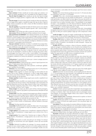 GLOSSÁRIO
naturalmente	com	o	tempo,	embora	possa	ser	curado	mais	rapidamente	através	de	         ação	de	movimento	a	cada	rodada,	além	de	quaisquer	ações	livres	(exceto	conjurar	
magias	cura.                                                                           magias	aceleradas).
     dano contínuo:	O	dano	causado	por	um	único	ataque	que	continua	a	ser	                   Enorme:	Uma	criatura	Enorme	geralmente	tem	entre	5	e	10	metros	de	altura	
infligido	nas	rodadas	subseqüentes,	sem	a	necessidade	de	novas	jogadas	de	ataque.      ou	comprimento	e	pesa	entre	2	e	16	toneladas.
     dano de (tipo de energia):	Dano	causado	por	um	dos	cinco	tipos	de	energia	              enredado:	Preso,	com	a	movimentação	prejudicada.	Enredar	uma	criatura	
(não	considera	as	energias	positiva	e	negativa):	ácido,	frio,	eletricidade,	fogo	e	    atrapalha	sua	movimentação,	mas	não	impede	seu	deslocamento	–	a	menos	que	ela	
sônica.                                                                                esteja	aprisionada	a	um	objeto	imóvel	ou	exista	alguma	força	que	não	permita	sua	
     dano de energia:	Um	tipo	de	dano	especial	causado	por	efeitos	de	energia	pura,	   movimentação.	As	criaturas	enredadas	estão	limitadas	a	metade	de	seu	deslocamento,	
como	as	magias	mísseis mágicos	e	muralha de energia.	Este	tipo	de	efeito	é	capaz	de	   não	podem	correr	ou	realizar	Investidas,	sofrem	-2	de	penalidade	cm	suas	jogadas	
atingir	criaturas	incorpóreas	sem	sofrer	a	chance	de	falha	normalmente	imposta	        de	ataque	e	-4	de	penalidade	no	seu	valor	efetivo	de	Destreza.	Quando	um	perso-
por	esta	característica.                                                               nagem	enredado	tenta	conjurar	uma	magia,	ele	deve	obter	sucesso	em	um	teste	de	
     dano de expulsão:	A	quantidade	de	Dados	de	Vida	de	mortos-vivos	afetados	         Concentração	(CD	+	nível	da	magia)	ou	perderá	a	magia.
por	um	teste	de	expulsão.	O	dano	de	expulsão	equivale	a	2d6	+	nível	do	clérigo	+	            ensurdecido:	incapaz	de	escutar.	Um	personagem	surdo	sofre	-4	de	penalidade	
modificador	de	Carisma.                                                                nas	jogadas	de	Iniciativa,	fracassa	automaticamente	em	testes	de	Ouvir	e	sofre	20%	
     dano letal:	O	tipo	de	dano	que	reduz	os	pontos	de	vida	de	uma	criatura.           de	chance	de	falha	para	conjurar	qualquer	magia	que	tenha	componentes	verbais	
     dano maciço:	Mínimo	de	50	pontos	de	dano	resultantes	de	um	só	ataque.             (V).
     dano permanente de habilidade:	Uma	redução	permanente	em	um	valor	de	                   escola de magia:	Um	grupo	de	magias	correlacionadas	que	funcionam	de	
habilidade.	Essa	perda	é	irreversível,	ou	seja,	um	personagem	somente	conseguirá	      maneira	similar.	As	oito	escolas	de	magias	disponíveis	são:	Abjuração,	Adivinhação,	
recuperar	os	pontos	perdidos	usando	magias	poderosas.	Um	personagem	com	Força	         Conjuração,	Encantamento,	Evocação,	Ilusão,	Necromancia	e	Transmutação.
0	cairá	no	chão	e	estará	indefeso.	Um	personagem	com	Destreza	0	estará	paralisado	e	         Escolher 10:	Reduzir	as	chances	de	fracasso	em	certos	testes	de	perícias,	
com	Constituição	0	ele	estará	mono.	Quando	a	Inteligência,	Sabedoria	ou	Carisma	       assumindo	que	o	resultado	obtido	foi	médio	(um	resultado	10	em	1d20).	Não	é	
são	redundas	0,	o	personagem	estará	inconsciente.                                      possível	escolher	10	quando	se	está	distraído	ou	sendo	ameaçado	–	durante	um	
     dano por contusão:	Geralmente,	este	dano	é	o	resultado	de	um	ataque	desar-        combate,	por	exemplo.
mado,	de	um	ataque	armado	que	visa	incapacitar,	de	uma	marcha	forçada	ou	de	                 Escolher 20:	Reduzir	ao	máximo	a	chance	de	fracasso,	repetindo	a	mesma	
condições	debilitantes	como	calor	excessivo	ou	inanição.                               tarefa	até	conseguir	o	resultado	perfeito	no	teste	de	perícia	(um	resultado	20	em	1	
     dano temporário de habilidade:	Uma	perda	temporária	de	1	ou	mais	pontos	          d20).	Escolher	20	exige	a	quantidade	de	tempo	necessária	para	executar	20	testes	de	
em	um	valor	de	habilidade.	Esse	dano	é	recuperado	à	razão	de	1	ponto	por	dia,	a	       perícias	separados	(quase	sempre	2	minutos,	no	mínimo).	Escolher	20	assume	que	o	
menos	que	seja	especificado	o	contrário	no	efeito	ou	situação	que	causou	o	dano.	      personagem	fracassa	tantas	vezes	quantas	forem	necessárias,	portanto	não	é	possível	
Um	personagem	com	Força	0	cairá	no	chão	e	estará	indefeso.	Um	personagem	              utilizar	essa	regra	quando	uma	falha	acarreta	conseqüências	nocivas.
com	Destreza	0	estará	paralisado,	e	com	Constituição	0	ele	estará	mona	Quando	               Escrever:	Escrever	uma	magia	num	pergaminho.
a	Inteligência,	Sabedoria	ou	Carisma	são	reduzidas	6,	o	personagem	estará	incons-            espaço:	A	quantidade	de	solo	necessária	para	que	uma	criatura	lute	com	
ciente.                                                                                eficácia,	expresso	como	uma	dimensão	de	área	retangular	composta	de	quadrados	
     deslocamento:	A	quantidade	de	metros	que	a	criatura	consegue	percorrer	           (por	exemplo,	uma	criatura	com	espaço	de	3	m	ocupa	uma	área	de	3	m	por	3	m	
quando	utiliza	uma	ação	de	movimento.                                                  sobre	a	matriz	de	combate).	O	espaço	determina	a	quantidade	de	criaturas	que	
     deslocamento básico:	O	deslocamento	que	a	criatura	é	capaz	de	percorrer	sem	      podem	combater	lado	a	lado	num	corredor,	quantas	criaturas	são	capazes	de	atacar	
armadura.	O	deslocamento	básico	depende	da	raça.                                       um	mesmo	adversário	simultaneamente,	etc.	O	espaço	ocupado	por	uma	criatura	
     Destreza (Des):	A	habilidade	que	indica	apontaria,	coordenação,	agilidade,	       depende	do	seu	tamanho	e	da	sua	forma	corporal.	Algumas	vezes,	ele	também	é	
reflexos	e	equilíbrio	do	personagem.                                                   chamado	de	espaço	de	combate.
     Diminuto:	Uma	criatura	Diminuta	geralmente	possui	entre	16	e	30	centímetros	            espécie:	Uma	subcategoria	que	define	a	espécie	da	criatura.	Por	exemplo,	gigante	
de	altura	ou	comprimento	e	pesa	entre	75	e	500	gramas.                                 é	um	tipo	de	criatura	e	gigante	da	colina	é	uma	espécie	de	gigante.
     dissipar:	Anular,	suprimir	ou	remover	uma	magia	ou	outros	efeitos	de	uma	               estável:	Inconsciente,	mas	não	morrendo,	com	um	total	de	pontos	de	vida	entre	
criatura,	item	ou	área.	Dissipar,	normalmente,	se	refere	à	magia	dissipar magias,	     -1	e	-9.	Um	personagem	que	esteja	morrendo	e	seja	estabilizado	não	recupera	seus	
mas	existem	outras	formas	de	fazê-lo.	Algumas	magias	não	podem	ser	dissipadas,	        pontos	de	vida,	mas	deixa	de	perder	1	PV	a	cada	rodada.
conforme	indicado	em	suas	descrições.                                                        etéreo:	Dentro	do	Plano	Etéreo.	Uma	criatura	etérea	é	invisível	e	intangível	
     dissipar expulsão:	Canalizar	energia	negativa	para	cancelar	a	expulsão	de	um	     para	uma	criatura	no	Plano	Material,	asas	é	visível	e	corpórea	para	as	criaturas	no	
clérigo	ou	paladino.                                                                   Plano	Etéreo.	Uma	criatura	etérea	é	capaz	de	atravessar	objetos	sólidos	no	Plano	
     domínio:	Um	poder	concedido	e	um	conjunto	de	nove	magias	(uma	de	cada	ní-         Material,	em	qualquer	direção	(para	cima	ou	para	baixo,	mas	nesses	casos	usando	
vel)	que	possuem	um	tema	em	comum	e	estão	relacionados	a	um	ou	mais	deuses.	Os	        metade	do	deslocamento).	As	criaturas	etéreas	podem	ver	e	ouvir	qualquer	coisa	no	
domínios	disponíveis	nesse	livro	são:	Água,	Animal,	Ar,	Bem,	Caos,	Conhecimento,	      Plano	Material	numa	área	de	18	metros,	mas	sua	visão	é	enevoada	e	não	distingue	
Cura,	Destruição,	Enganação,	Fogo,	Força,	Guerra,	Magia,	Mal,	Morte,	Ordem,	           cores.	Os	de	energia	provenientes	do	Plano	Material	conseguem	afetar	o	Flano	
Plantas,	Proteção,	Sol,	Sorte,	Terra	e	Viagem.                                         Etéreo,	mas	o	contrário	é	impossível.
     drenar energia:	Um	ataque	que	absorve	parte	da	força	vital	do	personagem,	              exausto:	Cansado	a	ponto	de	quase	ficar	incapacitado.	Um	personagem	nesse	
impondo-lhe	níveis	negativos,	que	podem	ser	permanentemente	subtraídos	do	total	       estado	percorre	somente	metade	de	seu	deslocamento	e	sofre	-6	de	penalidade	efetiva	
de	níveis	da	vitima.                                                                   na	Força	e	na	Destreza.	Após	1	hora	de	descanso	total,	um	personagem	exausto	
     Druida (Drd):	Uma	classe	composta	de	personagens	que	utilizam	a	energia	do	       estará	fatigado.	Um	personagem	fatigado	voltará	a	ficar	exausto	se	realizar	ações	
mundo	natural	para	conjurar	magias	divinas	e	adquirir	poderes	mágicos	especiais.       que	normalmente	causem	fadiga.
     dureza:	A	resistência	a	dano	dos	objetos.	Somente	o	valor	do	dano	que	ultra-            expulsar mortos-vivos:	A	habilidade	sobrenatural	de	expulsar	ou	destruir	
passar	a	dureza	do	objeto	será	subtraído	dos	seus	pontos	de	vida.                      mortos-vivos	canalizando	a	energia	positiva.
     efeito de medo:	Qualquer	magia	ou	efeito	mágico	que	assuste,	apavore	ou	                expulso:	Afetado	pela	expulsão.	Os	mortos-vivos	expulsos	fogem,	durante	10	
faça	a	vítima	se	sentir	covarde	ou	amedrontada,	conforme	definido	na	descrição	        rodadas	(1	minuto),	da	forma	mais	rápido	possível.	Caso	não	possam	fugir,	eles	
da	magia.                                                                              ficarão	encurralados.
     electrum:	Uma	liga	natural	de	ouro	e	prata.                                             extra-planar:	Nativo	de	um	plano	de	existência	diferente	do	plano	em	que	os	
     encurralado:	Paralisado	de	medo	e	incapaz	de	realizar	ações.	Um	personagem	       personagens	estiverem.	No	Plano	Material,	uma	criatura	planar	também	é	conside-
encurralado	sofre	-2	de	penalidade	na	Classe	de	Armadura	e	perde	seu	bônus	de	         rada	um	extra-planar.	No	plano	original	de	uma	criatura	planar,	uma	criatura	nativa	
Destreza	na	CA	(se	houver).                                                            do	Plano	Material	seria	considerada	um	extra-planar.
     energia negativa:	Uma	energia	escura	e	tremeluzente,	originária	do	Plano	de	            falha de magia:	A	possibilidade	que	uma	magia	tem	de	fracassar	quando	não	é	
Energia	Negativa.	Normalmente,	a	energia	negativa	cura	os	mortos-vivos	e	fere	as	      conjurada	sob	condições	ideais;	uma	magia	conjurada	que	não	surte	efeito.
criaturas	vivas.                                                                             fascinado:	Enfeitiçado	por	um	efeito	sobrenatural	ou	mágico.	Uma	criatura	
     energia positiva:	Uma	energia	clara	e	luminosa	que	se	origina	no	Plano	de	        fascinada	permanece	de	pé	ou	sentada	silenciosamente,	sem	executar	qualquer	ação,	
Energia	Positiva.	Normalmente,	a	energia	positiva	cura	os	seres	vivos	e	fere	os	       exceto	prestar	atenção	no	efeito	que	a	fascinou,	até	o	término	da	duração	do	mesmo.	
mortos-vivos.                                                                          Ela	sofre	-4	de	penalidade	nos	testes	de	perícia	reflexos,	como	testes	de	Ouvir	e	
     engajado:	Ameaçando	ou	sendo	ameaçado	por	um	inimigo.	As	criaturas	               Procurar.	Qualquer	ameaça	em	potencial,	como	uma	criatura	hostil	se	aproximan-
imobilizadas	ou	inconscientes	não	estão	engajadas	a	menos	que	seja	atacadas	           do,	permite	que	a	criatura	fascinada	realize	um	novo	teste	de	resistência	contra	o	
diretamente.                                                                           efeito	original.	Qualquer	ameaça	óbvia,	como	alguém	desembainhando	uma	arma,	
     enjoado:	Sofrendo	de	problemas	do	estômago.	As	criaturas	enjoadas	são	            lançando	uma	magia	ou	mirando	uma	arma	de	ataque	à	distancia	contra	a	criatura	
incapazes	de	atacar,	conjurar	magias,	concentrar-se	ou	realizar	qualquer	outra	ação	   fascinada,	dissipará	o	efeito	automaticamente.	Usando	uma	ação	padrão,	os	aliados	
que	exija	atenção.	A	única	ação	possível	para	um	personagem	enjoado	será	uma	          de	uma	criatura	fascinada	podem	sacudi-la	para	que	o	fascínio	seja	dissipado.



                                                                                                                                                                   27
 