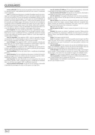 GLOSSÁRIO
     terreno acidentado:	Uma	área	em	que,	por	quaisquer	motivos	(sejam	escombros	              teste de resistência de Reflexos:	Um	tipo	de	teste	de	resistência,	relacionado	
ou	vegetação	rasteira),	cada	quadrado	percorrido	por	uma	criatura	é	considerado	          à	capacidade	de	evitar	danos	usando	reações	rápidas	ou	agilidade.
como	2	quadrados.                                                                              teste de resistência de Vontade:	Um	tipo	de	teste	de	resistência,	relacionado	a	
     teste:	Um	método	para	determinar	o	resultado	de	qualquer	ação	de	um	perso-           capacidade	de	evitar	efeitos	nocivos	usando	esforço	mental.
nagem	que	tenha	alguma	possibilidade	de	fracasso	(não	inclui	as	jogadas	de	ataque	             teste de resistência:	Uma	jogada	realizada	para	evitar	(ao	menos	parcialmen-
e	os	testes	de	resistência).	Os	testes	são	baseados	nas	habilidades,	perícias	ou	outra	   te)	danos	ou	efeitos	nocivos.	Os	três	tipos	de	testes	de	resistência	são:	Fortitude,	
característica	relevante	do	personagem.	A	maior	parte	são	testes	de	habilidade	ou	        Reflexos	e	Vontade.
de	perícia,	mas	existem	alguns	testes	especiais	–	como	os	testes	de	expulsão,	de	nível	        tipo de criatura:	Uma	das	diversas	categorias	principais	de	criaturas,	que	são:	
de	conjurador,	para	dissipar	magias	e	de	Iniciativa.	O	nome	do	teste	normalmente	         aberração,	animal,	besta	mágica,	consumo,	dragão,	elemental,	extraplanar,	fada,	
corresponde	a	perícia	ou	habilidade	utilizada.	Para	realizar	um	teste,	jogue	1d20	e	os	   gigante,	humano	ide	monstruoso,	humanóide,	inseto,	limo,	morto-vivo	e	planta	
modificadores	pertinentes	(quanto	maior	o	valor	obtido,	melhor	será	o	resultado).	        (veja	o	Livro dos Monstros	para	obter	as	descrições	completas).
Se	o	teste	Igualar	ou	superar	a	Classe	de	Dificuldade	determinada	pelo	Mestre	(ou	             tipo:	Veja	tipo	de	criatura.
o	teste	do	oponente,	para	testes	resistidos),	o	personagem	obteve	sucesso.                     total de pontos de vida:	O	número	máximo	de	pontos	de	vida	de	um	per-
     teste de agarrar:	Um	teste	resistido	que	determina	a	capacidade	de	um	per-           sonagem.
sonagem	para	sustentar	a	manobra	Agarrar.	Um	teste	de	agarrar	equivale	a	1d20	+	               treinado:	Que	possui	no	mínimo	1	graduação	na	perícia.	Muitas	perícias	
bônus	base	de	ataque	+	modificador	de	Força	+	modificador	especial	de	tamanho	            podem	ser	utilizadas	sem	treinamento,	realizando	um	teste	de	perícia	com	0	gra-
(+4	para	cada	categoria	de	tamanho	superior	a	Médio	ou	-4	para	cada	categoria	de	         duações.	Outras,	como	Identificar	Magia,	só	podem	ser	utilizadas	por	personagens	
tamanho	inferior	a	Médio).                                                                treinados.
     teste de conjurador:	Uma	jogada	de	1d20	+	nível	de	conjurador	(da	classe	                 truque:	Uma	magia	arcana	de	nível	0.
correspondente).	Se	o	resultado	igualar	ou	superar	a	CD	(ou	a	Resistência	à	Magia,	            turno:	Em	qualquer	rodada,	é	o	momento	quando	um	personagem	específico	
para	os	testes	de	conjurador	contra	RM),	o	teste	será	bem-sucedido.                       realiza	suas	ações.	No	seu	turno,	o	personagem	é	capaz	de	executar	uma	ou	mais	
     teste de dissipar:	Uma	jogada	de	1d20	+	nível	de	conjurador,	realizada	pelo	         ações	(geralmente	uma	ação	de	movimento	e	uma	ação	padrão),	conforme	suas	
personagem	que	está	tentando	dissipar	(normalmente	usando	dissipar	magia)	um	             circunstâncias	atuais.
efeito.	A	CD	equivale	a	II	+	o	nível	do	conjurador	que	criou	o	efeito.                         valor de habilidade:	O	valor	numérico	de	uma	das	seis	habilidades	do	perso-
     teste de expulsão:	Uma	jogada	de	1d20	+	modificador	de	Carisma	para	de-              nagem	(veja	habilidade).	Algumas	criaturas	não	possuem	determinados	valores	de	
terminar	a	quantidade	de	energia	positiva	ou	negativa	canalizada	pelo	personagem	         habilidade;	outras	têm	habilidades	com	valores	impossíveis	de	classificar.
quando	utiliza	Expulsar/Fascinar	Mortos-Vivos.                                                 versão de magia:	Uma	das	diversas	variações	da	mesma	magia.	O	personagem	
     teste de habilidade:	Um	teste	que	utiliza	1d20	+	o	modificador	da	habilidade	        precisa	escolher	a	versão	desejada	no	momento	de	conjurá-la.	Restauração menor,	
pertinente.                                                                               dissipar magia	e	criar mortos-vivos	são	exemplos	de	magias	com	múltiplas	versões.
     teste de Iniciativa:	Um	teste	utilizado	para	determinar	o	resultado	de	Iniciativa	        vidência:	Ver	e	ouvir	eventos	à	distância,	usando	magia	ou	itens	mágicos.
de	cada	personagem	durante	um	combate.	Um	teste	de	iniciativa	equivale	a	1d20	+	               visão na penumbra:	A	habilidade	de	enxergar	em	condições	iluminação	precária	
modificador	de	Destreza	+	.quaisquer	modificadores	aplicáveis.                            com	a	mesma	eficiência	que	se	enxerga	sob	a	luz	do	dia.
     teste de perícia:	Um	teste	relacionado	ao	uso	de	uma	perícia.	Um	teste	de	                visão no escuro:	Uma	habilidade	extraordinária	possuída	por	certas	criaturas	
perícia	básico	equivale	a	1d20	+	graduação	da	perícia	+	modificador	da	habilidade	        que	serve	pau	enxergar	no	escuro.
chave	(ou,	de	forma	mais	simples,	1d20	+	modificador	da	perícia).
     teste de resistência de Fortitude:	Um	tipo	de	teste	de	resistência,	relacionado	
a	capacidade	do	personagem	de	resistir	ao	dano	graças	a	seu	vigor	físico.




22
 