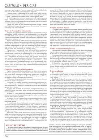 CAPÍTULO 4: PERÍCIAS
uma	margem	igual	ou	superior	a	5	pontos,	uma	parte	da	fechadura	será	danificada;	         um	total	de	14.	O	Mestre	havia	determinado	uma	CD	15	como	base.	Os	anões	
nesse	caso,	não	obter	sucesso	indica	conseqüências	indesejadas.                           estão	de	bom	humor,	pois	venceram	recentemente	uma	batalha	contra	bandoleiros	
     Da	mesma	forma,	se	Lidda	fracassar	em	um	teste	de	Escalar,	poderá	tentar	no-         ores,	portanto	o	Mestre	reduz	a	CD	para	13.	A	Atuação	de	Gimble	não	melhorou	
vamente	e	continuar	tentando,	mas	se	fracassar	com	uma	margem	igual	ou	superior	          porque	os	anões	estão	felizes;	logo,	o	bardo	não	recebe	um	bônus	no	seu	modificador	
a	5	pontos,	o	personagem	cairá	(embora	consiga	levantar	e	tentar	de	novo).                de	perícia.	Em	vez	disso,	a	CD	é	reduzida.	No	entanto,	disseram	ao	líder	dos	anões	
     Se	Tordek,	o	guerreiro,	estiver	com	seus	pontos	de	vida	negativos,	prestes	a	        que	um	espião	meio-elfo	trabalha	para	os	bandoleiros	e	ele	suspeita	de	Gimble.	A	
morrer,	Lidda	poderia	realizar	um	teste	sem	treinamento	de	Cura	para	estabilizá-lo.	      CD	para	entretê-lo	é	maior	que	o	normal:	17	em	vez	de	15.	O	resultado	do	teste	de	
Se	fracassar,	Tordek	provavelmente	perderá	mais	um	ponto	de	vida,	mas	será	possível	      perícia	de	Gimble	(14)	é	suficiente	para	entreter	os	anões	(CD	13),	mas	não	para	o	
tentar	novamente	na	rodada	seguinte.                                                      líder	da	tropa	(CD	17).	Os	anões	aplaudem	Gimble	e	se	oferecem	para	pagar	uma	
     Quando	uma	perícia	não	gera	conseqüências	devido	ao	fracasso,	é	possível	            bebida,	mas	o	líder	apenas	observa	com	suspeita.
escolher	20,	assumindo	que	o	personagem	tentou	diversas	vezes	até	obter	sucesso	
com	o	tempo	(veja	Testes	sem	Dados).                                                      Tempo e Testes de Perícias
                                                                                               A	utilização	de	uma	perícia	pode	não	exigir	tempo,	demorar	uma	rodada,	várias	
Testes de Perícias Sem Treinamento                                                        ou	mais.	A	maioria	das	perícias	exige	uma	ação	padrão,	uma	ação	equivalente	a	
     Em	geral,	caso	o	personagem	deseje	usar	uma	perícia	que	não	possua,	o	teste	de	      movimento	ou	diversas	ações	de	rodada	completa.	Os	tipos	de	ação	determinam	
perícia	pode	ser	realizado	normalmente.	Não	haverá	graduações	a	serem	adicionadas	        a	quantidade	de	tempo	necessária	para	realizar	as	tarefas,	adequando	as	perícias	
ao	modificador	de	perícia,	uma	vez	que	o	personagem	não	adquiriu	nenhuma.	                às	regras	de	rodadas	de	combate	(6	segundos)	e	definindo	como	o	movimento	é	
Qualquer	outro	modificador	pertinente,	como	o	modificador	da	habilidade	chave	            afetado	pela	execução	da	atividade	(veja	Tipos	de	Ação).	Alguns	testes	de	perícia	são	
da	perícia,	será	aplicado	ao	teste.                                                       instantâneos	e	representam	a	reação	a	um	acontecimento	ou	são	parte	de	uma	ação	
     Algumas	perícias	somente	podem	ser	utilizadas	pelos	personagens	que	recebe-          normal	–	esses	testes	de	perícia	não	exigem	ações.	Outros	representam	parte	de	uma	
ram	treinamento	adequado.	Caso	um	aventureiro	não	tenha	Identificar	Magia,	por	           ação	de	movimento.	Por	exemplo,	a	distância	percorrida	por	um	personagem	quando	
exemplo,	ele	não	conhecerá	o	suficiente	sobre	efeitos	mágicos	para	analisar	uma	          realiza	um	teste	de	Saltar	está	inclusa	em	sua	ação	de	movimento.	A	descrição	de	
conjuração,	independente	de	sua	classe,	valor	de	habilidade	ou	nível	de	experiência.	     cada	perícia	indica	o	tempo	exigido	para	executar	a	tarefa	pertinente.
As	perícias	que	não	podem	ser	usadas	sem	treinamento	são	indicadas	com	a	palavra	
“Não”	na	coluna	“Sem	Treinamento”	da	Tabela	4-2:	Perícias.                                Tarefas Praticamente Impossíveis
     Por	exemplo,	as	4	graduações	de	Escalar	de	Krusk,	o	bárbaro,	aumentam	o	                  Algumas	vezes,	o	personagem	deseja	executar	algo	que	parece	essencialmente	
resultado	de	seu	teste	na	perícia	em	4	pontos	comparado	a	um	feiticeiro	sem	gra-          impossível.	Quase	sempre,	uma	tarefa	considerada	praticamente	impossível	tem	CD	
duações.	Gímble,	o	bardo,	que	não	tem	graduações	em	Escalar,	poderia	realizar	um	         40,60	ou	mais	(ou	um	modificador	igual	ou	superior	a	+20	na	CD).
teste	da	perícia,	uma	vez	que	é	possível	utilizar	Escalar	sem	treinamento.	Gimble	             As	tarefas	praticamente	impossíveis	são	difíceis	de	serem	descritas.	Sua	realização	
tem	-1	de	modificador	de	perícia	(+0	de	Força,	-1	de	armadura),	mas	ainda	con-            quase	desafia	a	lógica	e	representam	uma	habilidade	e	sorte	inacreditáveis.	Arrombar	
segue	tentar.	No	entanto,	as	graduações	de	Gimble	em	Usar	Instrumento	Mágico	             uma	porta	com	um	único	golpe	poderia	adicionar	+20	de	modificador	na	CD;	nadar	
lhe	permitem	realizar	algo	impossível	para	indivíduos	sem	treinamento	–	acionar	          em	uma	queda	d’água	exigiria	um	teste	de	Natação	contra	CD	80	e	equilibrar-se	
um	item	mágico	como	se	tivesse	a	magia	necessária	em	sua	lista	de	magias	de	classe,	      em	um	galho	frágil	de	uma	árvore	poderia	ter	CD	90.
mesmo	os	efeitos	inacessíveis	aos	bardos.	Krusk,	sem	graduações	nessa	perícia,	não	            O	Mestre	define	o	que	é	realmente	impossível	e	o	que	é	praticamente	impossível.	
consegue	realizar	um	teste	da	perícia,	pois	Usar	Instrumento	Mágico	não	pode	ser	         Os	personagens	com	modificadores	de	perícia	muito	elevados	são	capazes	de	realizar	
usado	sem	treinamento.                                                                    façanhas	fabulosas,	quase	inacreditáveis,	assim	como	os	indivíduos	que	possuem	
                                                                                          bônus	de	combate	muito	altos.
Condições Favoráveis e Desfavoráveis
     Algumas	situações	podem	facilitar	ou	dificultar	o	uso	de	uma	perícia,	aplicando	     Testes sem Dados
um	bônus	ou	uma	penalidade	no	modificador	de	perícia	ou	alterando	a	CD	para	se	                Um	teste	de	perícia	representa	a	tentativa	de	alcançar	um	objetivo,	geralmente	
obter	sucesso.	Krusk	possui	a	perícia	Sobrevivência;	para	ele,	obter	alimento	sufi-       em	um	período	de	tempo	limitado,	sob	pressão	ou	distrações.	Em	cenas	ocasiões,	
ciente	enquanto	está	acampando	em	uma	floresta	fértil	é	completamente	diferente	          no	entanto,	é	possível	usar	uma	perícia	sob	circunstâncias	mais	favoráveis	e	eliminar	
de	conseguir	o	mesmo	viajando	por	um	deserto	estéril.                                     o	fator	aleatório.
     O	Mestre	pode	alterar	as	possibilidades	de	sucesso	de	quatro	maneiras	diferentes	         Escolhendo	10:	Quando	o	personagem	não	estiver	sob	ameaças	ou	distrações,	
diante	de	circunstâncias	excepcionais.                                                    ele	poderá	‘escolher	10’	em	alguns	testes	de	perícia.	Em	vez	de	jogar	1d20,	determi-
     1. Conceder	+2	de	bônus	de	circunstância	para	representar	condições	que	faci-        na-se	o	resultado	do	teste	como	se	o	personagem	tivesse	obtido	um	resultado	10	na	
litem	a	tarefa,	como	possuir	a	ferramenta	perfeita	para	o	trabalho,	receber	ajuda	de	     jogada.	Para	muitas	tarefas	rotineiras,	‘escolher	10’	garante	um	sucesso	automático.	
outro	personagem	(veja	Combinando	Utilizações	de	Perícias)	ou	obter	informações	          As	distrações	ou	as	ameaças	(como	numa	batalha)	impossibilitam	usar	essa	regra.	Na	
apuradas	sobre	o	assunto.                                                                 maioria	dos	casos,	escolher	10	é	somente	uma	medida	de	segurança	–	o	personagem	
     2. Aplicar	-2	de	penalidade	de	circunstância	para	representar	condições	que	         sabe	(ou	espera)	que	obterá	sucesso	com	uma	jogada	mediana,	mas	deseja	evitar	que	
atrapalhem	a	tarefa,	como	dispor	apenas	de	ferramentas	improvisadas	ou	obter	             o	teste	fracasse,	portanto	decide	escolher	um	resultado	fixo	(10).	Escolher	10	será	
informações	falsas.                                                                       especialmente	útil	em	situações	onde	um	resultado	elevado	não	afetará	a	atividade	
     3. Reduzir	a	CD	em	2	pontos	para	representar	circunstâncias	que	facilitem	a	         (como	usar	Escalar	para	subir	em	uma	corda	com	nós	ou	Cura	para	um	tratamento	
tarefa,	como	atuar	diante	de	uma	audiência	amigável	ou	realizar	um	trabalho	cujo	         extenso	em	um	personagem	doente).
resultado	pode	ficar	abaixo	da	média.                                                          Por	exemplo,	o	bárbaro	Krusk	tem	um	modificador	+6	em	Escalar	(4	gradua-
     4. Aumentar	a	CD	em	2	para	representar	circunstâncias	que	dificultem	a	tarefa,	      ções,	+3	de	modificador	de	Força,	-1	da	penalidade	do	corselete	de	couro	batido).	
                                                                                          O	rochedo	que	pretende	escalar	tem	CD	10.	Com	alguma	cautela,	seria	possível	
como	atuar	diante	de	uma	audiência	hostil	ou	realizar	um	trabalho	cujo	resultado	
                                                                                          escolher	10	e	obter	um	sucesso	automático.	Contudo,	no	meio	da	rocha,	um	goblin	
tenha	que	ser	perfeito.
                                                                                          começa	a	atirar	pedras	contra	Krusk;	agora,	ele	precisa	realizar	um	teste	de	Escalar	
     As	condições	que	afetam	a	habilidade	do	personagem	para	executar	a	tarefa	
                                                                                          para	alcançar	a	criatura	e,	dessa	vez,	não	poderá	simplesmente	escolher	10.	Se	obtiver	
relacionada	com	a	perícia	alteram	seu	modificador	final.	As	condições	que	alteram	
                                                                                          um	resultado	4	ou	superior	em	1d20,	ele	terminará	a	escalada.
o	grau	de	sucesso	necessário	modificam	a	CD.	Um	bônus	para	o	modificador	de	
                                                                                               Escolhendo 20:	Quando	o	personagem	dispõe	de	bastante	tempo	(em	geral,	
perícia	ou	uma	redução	na	CD	do	teste	gera	resultados	similares.	Ambos	aumentam	          2	minutos	para	uma	perícia	que	normalmente	exige	1	rodada,	uma	ação	de	rodada	
a	chance	de	sucesso,	mas	representam	circunstâncias	diferentes	e,	muitas	vezes,	essa	     completa	ou	uma	ação	padrão)	e	a	perícia	em	questão	não	gera	qualquer	conseqü-
diferença	é	importante.                                                                   ências	devido	a	um	fracasso,	é	possível	escolher	20.	Em	outras	palavras,	o	jogador	
     Por	exemplo,	Gimble,	o	bardo,	deseja	entreter	um	grupo	de	anões	que	está	hos-        continuaria	a	realizar	o	teste	até	obter	um	resultado	20	no	dado.	Em	vez	de	jogar	
pedado	na	mesma	estalagem	que	ele	e	seu	grupo.	Antes	de	tocar	seu	alaúde,	Gimble	         1d20	para	o	teste	de	perícia,	calcule	o	resultado	como	se	o	jogador	obtivesse	um	20	
escuta	as	canções	de	bebedeira	dos	anões	para	determinar	seu	estado	de	espírito.	         natural	com	o	tempo.	Essa	regra	assume	que	o	personagem	continuou	tentando	até	
Isso	lhe	permite	melhorar	sua	Atuação,	fornecendo	+2	de	bônus	de	circunstância	           conseguir	realizar	a	tarefa	e	fracassou	algumas	vezes	antes	de	terminá-la.	Escolher	
no	teste.	O	jogador	obtém	um	resultado	5	no	d20	e	adiciona	+9	de	seu	modificador	         20	exige	vinte	vezes	mais	tempo	do	que	um	teste	de	perícia	regular.	Como	a	regra	
dê	perícia	(4	graduações	+3	do	modificador	de	Carisma	+2	devido	à	pesquisa),	para	        supõe	que	o	personagem	fracassou	algumas	vezes	antes	de	obter	sucesso,	caso	desejasse	


                                                                                         coordena o mundo e decide os locais onde alguém conseguiria aprender
  ACESSO ÀS PERÍCIAS                                                                     certas perícias e onde isso é impossível. Enquanto Jozan estiver no deserto,
       As regras assumem que um personagem é capaz de encontrar um meio                  por exemplo, o Mestre pode declarar que ele não tem nenhuma oportunidade
  de estudar qualquer perícia. Por exemplo, se Jozan, o clérigo, deseja aprender a       de estudar as funções de um marinheiro. Compete ao Mestre decidir se um
  Profissão (marinheiro), não existem regras para impedi-lo. No entanto, o Mestre        personagem é capaz de aprender determinada perícia em qualquer cenário.




 