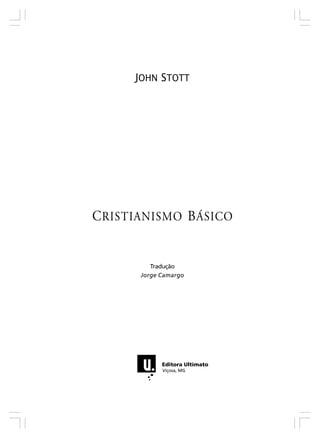 CRISTIANISMO BÁSICO
JOHN STOTT
Tradução
Jorge Camargo
 