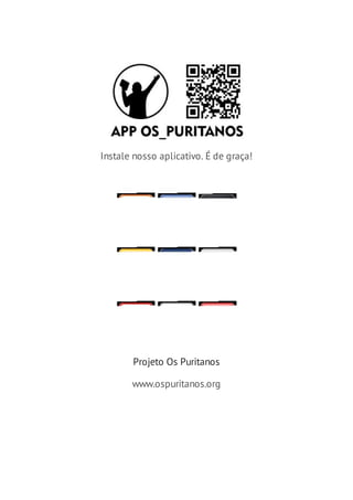 Instale nosso aplicativo. É de graça!

Projeto Os Puritanos
www.ospuritanos.org

 