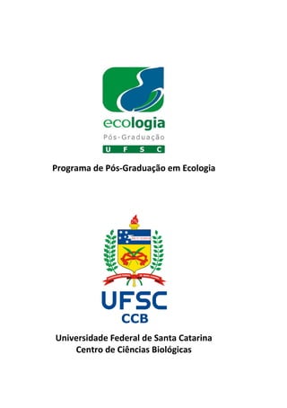Programa de Pós-Graduação em Ecologia
Universidade Federal de Santa Catarina
Centro de Ciências Biológicas
 