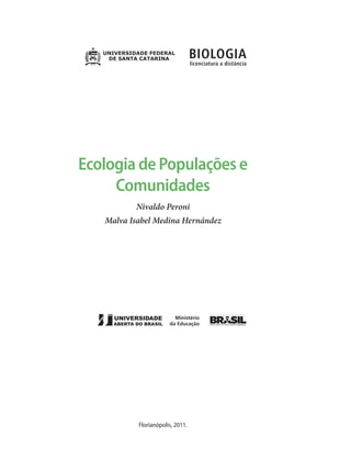 Ecologia de Populações e
Comunidades
Nivaldo Peroni
Malva Isabel Medina Hernández
Florianópolis, 2011.
 