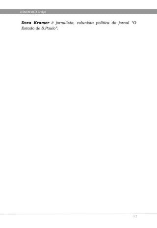 A ENTREVISTA À VEJA


Dora Kramer é jornalista, colunista política do jornal “O
Estado de S.Paulo”.




                                                       112
 