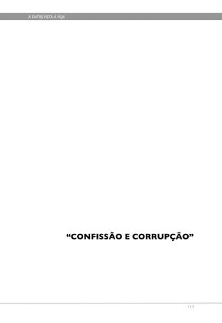 A ENTREVISTA À VEJA




                      “CONFISSÃO E CORRUPÇÃO”




                                           113
 