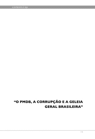 A ENTREVISTA À VEJA




  “O PMDB, A CORRUPÇÃO E A GELEIA
                GERAL BRASILEIRA”




                               116
 