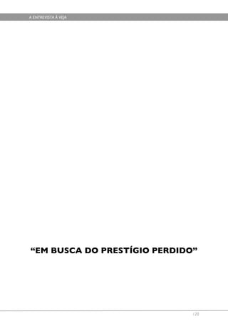 A ENTREVISTA À VEJA




“EM BUSCA DO PRESTÍGIO PERDIDO”




                              120
 