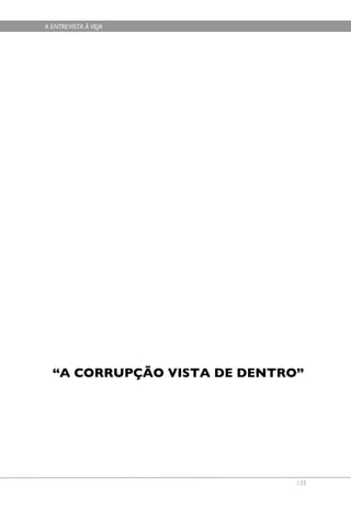 A ENTREVISTA À VEJA




  “A CORRUPÇÃO VISTA DE DENTRO”




                              135
 