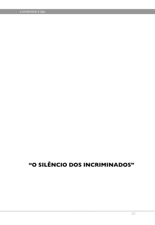 A ENTREVISTA À VEJA




      “O SILÊNCIO DOS INCRIMINADOS”




                                  153
 