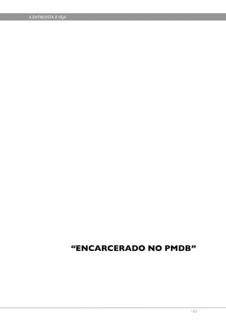 A ENTREVISTA À VEJA




                      “ENCARCERADO NO PMDB”




                                          165
 