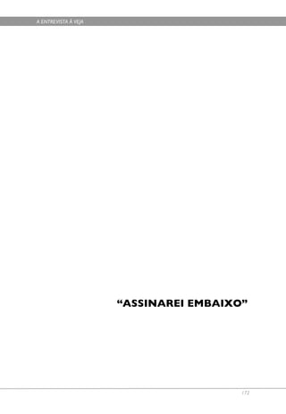 A ENTREVISTA À VEJA




                      “ASSINAREI EMBAIXO”




                                        172
 