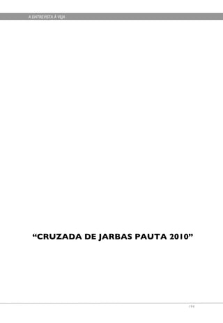 A ENTREVISTA À VEJA




 “CRUZADA DE JARBAS PAUTA 2010”




                              194
 