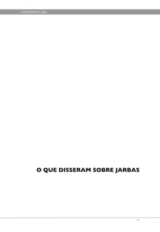 A ENTREVISTA À VEJA




           O QUE DISSERAM SOBRE JARBAS




                                     95
 
