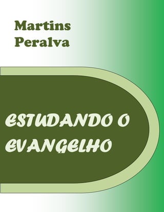 ESTUDANDO O
EVANGELHO
Martins
Peralva
 