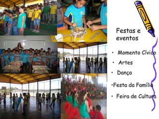 Momento Cívico Artes Dança Festas e eventos Festa da Família Feira de Cultura 