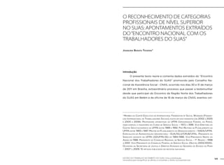 O RECONHECIMENTO DE CATEGORIAS 
PROFISSIONAIS DE NÍVEL SUPERIOR 
NO SUAS: APONTAMENTOS EXTRAÍDOS 
DO “ENCONTRO NACIONAL COM OS 
TRABALHADORES DO SUAS” 
Joaquina Barata Teixeira* 
Introdução 
O presente texto reúne e comenta dados extraídos do “Encontro 
Nacional dos Trabalhadores do SUAS” promovido pelo Conselho Na-cional 
de Assistência Social - CNAS, ocorrido nos dias 30 e 31 de março 
de 2011 em Brasília, extraordinário processo que passei a testemunhar 
desde que participei do Encontro da Região Norte dos Trabalhadores 
do SUAS em Belém e da oficina de 18 de março do CNAS, eventos vol- 
* Membro do Comitê Executivo da International Federation of Social Workers (Federa-ção 
Internacional de Trabalhadores Sociais), eleita em dois mandatos (de 2002 a 2005 
e 2005 a 2008). Professora aposentada da UFPA (Universidade Federal do Pará), 
onde exerceu o magistério no Curso de Serviço Social – 1972 a 1996. Vice-Diretora do 
Centro Sócio-econômico da UFPA entre 1989 e 1992. Pró-Reitora de Planejamento na 
UFPA entre 1993 e 1997. Mestre em Planejamento do Desenvolvimento – NAEA/UFPA. 
Especialista em Administração Universitária – EUA/IGLU/CRUB/UFAL. Presidente do 
Sindicato docente da UFPA (ADUFPA-SS) em 1984-1986. Vice-Presidente Norte do 
Andes em 1986. Presidente do Conselho Regional de Serviço Social – 1ª. Região – 1998 
a 2001. Vice-Presidente do Conselho Federal de Serviço Social (Gestão 2002/2005). 
Ouvidora da Secretaria de Justiça e Direitos Humanos do Governo do Estado do Pará 
– 2007 a 2009. 15 artigos publicados em revistas nacionais. 
GESTÃO DO TRABALHO NO ÂMBITO DO SUAS: Uma contribuição 125 
necessária para ressignificar as ofertas e consolidar o direito socioassistencial. 
 