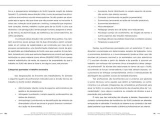 130 GESTÃO DO TRABALHO NO ÂMBITO DO SUAS: Uma contribuição 
GESTÃO DO TRABALHO NO ÂMBITO DO SUAS: Uma contribuição 131 
necessária para ressignificar as ofertas e consolidar o direito socioassistencial. 
necessária para ressignificar as ofertas e consolidar o direito socioassistencial. 
tica e o planejamento estratégico do SUAS (grande insight de Aldaíza 
Sposati). O conteúdo dessa direção trilha o rumo de perspectivas ético- 
-políticas e econômico-sociais emancipatórias. Se não podem ser alcan-çadas 
aqui e agora, não quer dizer que não possam estar no horizonte. A 
nosso ver, a direção social pode ser o estiling, a catapulta que impulsio-nará 
corações, mentes, trabalho e ações para dar ao SUAS o curso que 
necessita: o da perseguição à emancipação humana, apagando a amea-ça 
da inércia, da desmotivação, da indiferença, do conservadorismo, do 
velho paradigma. 
O conteúdo dessa direção é não somente ético-político, mas tam-bém 
econômico social, porque nele há duas dimensões a serem conside-radas: 
a) um campo de subjetividade a ser construído, por meio de um 
processo socioeducativo, uma transformação intelectual e moral, de gran-de 
significado aos trabalhadores do SUAS e aos seus usuários, b) mas tam-bém, 
tomando em conta que nenhuma hegemonia se constrói sem alguma 
retribuição no plano material (como afirma GRAMSCI:1978), há um campo 
material redistributivo da renda, da riqueza e da propriedade, do qual o 
trabalho no SUAS não deve se furtar e, em alguns casos, até priorizar. 
Categorias apontadas e trabalho necessário 
Das desgravações do Encontro dos trabalhadores, foi extraído 
o seguinte quadro de profissionais indicados para a divisão técnica do 
trabalho no SUAS (ordem alfabética): 
»» Administrador (dando conta de aspectos administrativos da 
gestão e do planejamento); 
»» Advogado (susidiando o amplo espectro jurídicopolítico da 
defesa de direitos); 
»» Antropólogo (contribuindo na decodificação de símbolos da 
diversidade cultural das etnias e grupos diversos e orientan-do 
a ação na diversidade); 
»» Assistente Social (distribuído no amplo espectro da prote-ção 
social e dos direitos sociais); 
»» Contador (contribuindo na gestão orçamentária); 
»» Economista (ancorando as ações de inclusão produtiva); 
»» Economista doméstico*; 
»» Musicoterapeuta*; 
»» Pedagogo (amplo arco de ações sócio-educativas); 
»» Psicólogo (campo do acolhimento, do resgate de liames e 
outros aspectos das relações interpessoais); 
»» Sociólogo (âncora nas análises situacionais e contextos sociais); 
»» Terapeuta ocupacional** 
Destes, os profissionais assinalados com um asterístico (*) são in-dicações 
concentradas em determinados estados da federação, como 
o economista doméstico e o musicoterapeuta (pode-se dizer que não 
resultam de consenso nacional) e os assinalados com dois asterísticos 
(**) suscitam dúvidas a partir do debate e da questão: é possível um 
trabalho com enfoque não somente clínico e terapêutico desta catego-ria 
profissional? Tal dúvida está relacionada ao temor de que o SUAS, 
sucumbindo às forças conservadoras a que está sempre exposto, cir-cunscreva- 
se ao enfoque comportamental, clínico e individualizado de 
abordagem das questões sociais da realidade brasileira. 
Tais profissionais são reconhecidos por si próprios, por gestores 
e outros técnicos, como aqueles que detém as habilidades, os conhe-cimentos 
e as atitudes (integrantes da competência profissional) para 
atuar no SUAS, no campo do enfrentamento das situações ditas de “vul-nerabilidade”, 
risco, danos e ausência ou violação de direitos a que a 
população está submetida. 
É certo que tais indicações são situadas e datadas. Respondem ao 
contexto contemporâneo da Assistência e do SUAS, podendo ser alteradas, 
enriquecidas e subtraídas. A evolução do sistema e seu conteúdo e da reali-dade 
brasileira é que determinarão a dinâmica profissional em seu interior. 
 
