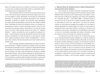 146 GESTÃO DO TRABALHO NO ÂMBITO DO SUAS: Uma contribuição 
GESTÃO DO TRABALHO NO ÂMBITO DO SUAS: Uma contribuição 147 
necessária para ressignificar as ofertas e consolidar o direito socioassistencial. 
necessária para ressignificar as ofertas e consolidar o direito socioassistencial. 
balho e Formação Profissional, com ênfase no conhecimento necessário, 
a circunscrever a exigência de formação analítica e capacitação teórico-metodológica 
para os trabalhadores do SUAS. 
Nesta produção reflexiva no âmbito de uma obra coletiva, vamos 
incidir o foco de discussão no desafio da formação analítica para o exer-cício 
do trabalho no SUAS, adentrando na discussão do conhecimento 
necessário, na perspectiva da educação permanente como exigência 
estratégica na gestão do trabalho. Na construção desta abordagem, 
de caráter político-epistemológico, partimos de uma reflexão fundante 
sobre a identidade da Política de Assistência Social na civilização con-temporânea 
do capital, no cenário de liquidez, ajustes e crises, em meio 
às tensões dos processos políticos democráticos, ao longo dos últimos 
vinte e cinco anos. Neste sentido, atrevemo-nos a fazer um “mergulho 
reflexivo” – mesmo consciente dos riscos da rapidez de qualquer mer-gulho 
– na caminhada de construção da Assistência Social como política 
pública, a empreender um olhar panorãmico no que pode ser narrado 
como “Saga da Assistência Social no Brasil Contemporâneo”4, colocan-do 
em foco a própria natureza desta política, em meio à polêmica da sua 
direção social. 
Na continuidade, abordamos delineamentos do campo socioassis-tencial, 
enfocando o trabalho de garantia da proteção social como defini-dor 
da Política de Assistência Social, no âmbito do sistema descentralizado 
e participativo da Assistência Social, refletindo o desafio de uma constru-ção 
em processo. Com base nestes delineamentos, discutimos a questão 
da formação analítica, circunscrevendo exigências de conhecimentos fun-dantes, 
na perspectiva de uma formação continuada dos trabalhadores. 
Por fim, enfocamos os dilemas desta formação continuada no universo dos 
trabalhadores do SUAS, em meio às condições do exercício profissional. 
2. “Saga da Política de Assistência Social no Brasil Contemporâneo”: 
circunscrevendo marcos históricos 
Nos circuitos de um Brasil fortemente marcado pelo colonialis-mo, 
a viver uma Revolução Burguesa de forma própria e peculiar (FER-NANDES, 
1976), nos percursos da “modernização conservadora”, a hidri-bizar 
estruturas modernas do capitalismo com formas pré-capitalistas, 
em “transições pelo alto”5 (COUTINHO, 1988), a Assistência Social, a 
partir dos anos 30, do século XX, no âmbito do espaço estatal brasilei-ro, 
desenvolveu-se como uma “não-política”, nos marcos do assisten-cialismo, 
na imbricação de entidades da sociedade civil e do Estado, a 
reforçar dependência e subalternidade. No cenário de vida brasileira, a 
Assistência Social, neste tempo histórico, constituia um mecanismo de 
clientelismo e dominação, camuflada na sua invisibilidade, a reproduzir- 
-se como um instrumento manipulador dos pobres e miseráveis, usado 
por políticos em busca de manter seus mecanismos de poder. 
Em meados dos anos 80, do século XX, no âmbito dos proces-sos 
de redemocratização brasileira, deflagra-se a “Saga da Assistência 
Social” para afirmar-se como Política Pública, efetivando uma revolução 
de valores, sentidos, significados e práticas. Um movimento nacional no 
campo do Serviço Social, com forte expressão nas universidades, assu-me 
a luta coletiva por afirmar a Assistência Social como dever do Estado 
e direito do cidadão. É este um movimento social de resistência e de 
ousadia, onde a categoria de assistentes sociais tem se destacado como 
um dos atores políticos de maior peso. É um movimento construído na 
sociedade civil, adentrando no tecido estatal, a explorar o potencial das 
contradições do Estado, a nível municipal, estadual e nacional. Inega- 
4 A expressão é trabalhada por Alba Maria Pinho de Carvalho, em conferências e debates nos fóruns 
da Assistência Social, ao longo dos últimos quinze anos, para expressar os obstáculos, os recuos, as 
distintas formas de pressão política e as conquistas e avanços nos percursos de institucionalização 
da Política Pública de Assistência Social no Brasil Contemporâneo onde os embates no campo desta 
política constituíram uma marca histórica. 
5 Nesta configuração da formação social brasileira, retomamos a construção analítica de Carlos Nelson Cou-tinho 
(1988) que movimenta conceitos do pensamento político de Antonio Gramsci para pensar a realidade 
brasileira, no sentido de “iluminar alguns aspectos decisivos de nossa peculiaridade nacional”. Assim, para 
analisar processos de “modernização conservadora” que caracterizam a nossa História, trabalha o conceito 
de “revolução passiva” ou “revolução – restauração”, justamente para configurar as transições “pelo alto”, efe-tivadas 
pelas classes dominantes. Nesta perspectiva, Carlos Nelson Coutinho sustenta a tese de que “todas as 
opções concretas enfrentadas pelo Brasil, direta ou indiretamente ligadas à transição para o capitalismo (des-de 
a independência política ao golpe de 1964, passando pela Proclamação da República e pela Revolução 
de 1930), encontram uma solução ´pelo alto`, ou seja, ´elitista e antipopular`” (COUTINHO, 1988, p.106-107) 
 
