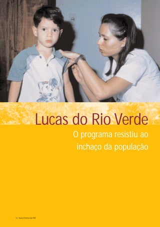 Lucas do Rio Verde
                          O programa resistiu ao
                           inchaço da população




14 Guia Prático do PSF
 