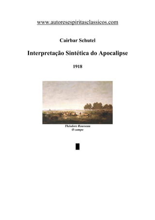 www.autoresespiritasclassicos.com
Cairbar Schutel
Interpretação Sintética do Apocalipse
1918
Théodore Rousseau
O campo
█
 