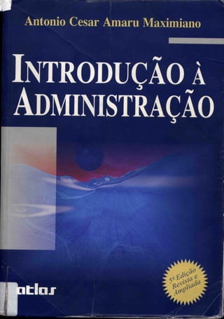 Livro  -introdução_à_administração_-_antonio_cesar_amaru_maximiano_-_5°ed