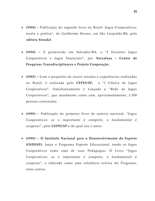 81
 (1994) - Publicação do segundo livro no Brasil: Jogos Cooperativos:
teoria e pr{tica‛, de Guilhermo Brown, em São Leo...