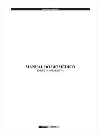 Manual do Biomédico
CRBM 21 CRBM
MANUAL DO BIOMÉDICO
PARTE INFORMATIVA
 