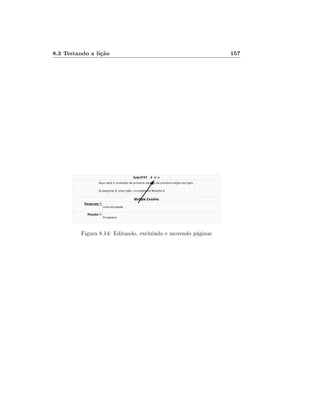 8.3 Testando a lição                                           157




          Figura 8.14: Editando, excluindo e movendo páginas
 