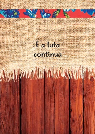 71
E a luta
continua
 