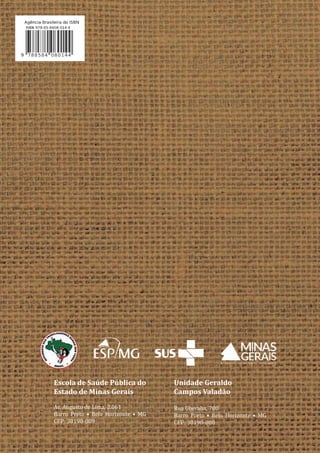 Escola de Saúde Pública do
Estado de Minas Gerais
Av. Augusto de Lima, 2.061
Barro Preto • Belo Horizonte • MG
CEP: 30190-009
Unidade Geraldo
Campos Valadão
Rua Uberaba, 780
Barro Preto • Belo Horizonte • MG
CEP: 30190-080
 