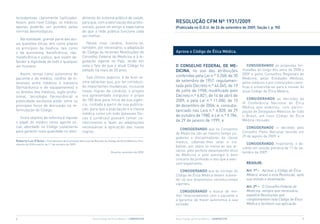 tersubjetivas claramente tipificadas.              dimento do sistema público de saúde,
Assim, pelo novo Código, os médicos                para que, com a valorização dos profis-             ReSOLUÇÃO CFm Nº 1931/2009
apenas poderão ser punidos pelas                   sionais, possa-se atingir a expectativa             (Publicada no D.O.U. de 24 de setembro de 2009, Seção I, p. 90)
normas deontológicas.                              de que a rede pública funcione cada
                                                   vez melhor.
   Na realidade, grande parte das atu-
ais questões éticas tem como pilares                  Nesse novo cenário, buscou-se,
os princípios da bioética, tais como               também, por necessário, a adaptação
o da autonomia, beneficência, não-                 do Código às recentes Resoluções do                 Aprova o Código de Ética médica.
maleficência e justiça, que visam de-              Conselho Federal de Medicina e à le-
fender a dignidade de todo e qualquer              gislação vigente no País, tendo em
ser humano.                                        vista o fato de que o atual Código foi              O CONSeLHO FeDeRAL De me-                    CONSIDeRANDO as propostas for-
                                                   editado há mais de 20 anos.                         DICINA, no uso das atribuições            muladas ao longo dos anos de 2008 e
   Assim, temas como autonomia do                                                                                                                2009 e pelos Conselhos Regionais de
                                                      sob último aspecto, é de bom al-                 conferidas pela Lei n.º 3.268, de 30
paciente e do médico, conflito de in-                                                                                                            Medicina, pelas entidades Médicas,
                                                   vitre salientar que, por ter introduzi-             de setembro de 1957, regulamen-           pelos médicos e por instituições cientí-
teresses entre médicos e indústria
(farmacêutica e de equipamentos) e                 do importantes mudanças, inclusive                  tada pelo decreto n.º 44.045, de 19       ficas e universitárias para a revisão do
os direitos dos médicos, sigilo profis-            novas regras de conduta, o projeto                  de julho de 1958, modificado pelo         atual Código de Ética Médica;
sional, tecnologia (tecnociência) e                ora apresentado estipulou o prazo                   decreto n.º 6.821, de 14 de abril de
                                                   de 180 dias para início da sua vigên-                                                           CONSIDeRANDO as decisões da
publicidade excessiva estão entre os                                                                   2009, e pela Lei n.º 11.000, de 15
                                                   cia, contado a partir de sua publica-                                                         iV Conferência Nacional de Ética
principais focos de discussão na re-                                                                   de dezembro de 2004, e, consubs-          Médica que elaborou, com partici-
formulação do Código.                              ção, para que a população e a classe                tanciado nas Leis n.º 6.828, de 29        pação de delegados Médicos de todo
                                                   médica como um todo (pessoas físi-
                                                                                                       de outubro de 1980, e Lei n.º 9.784,      o Brasil, um novo Código de Ética
   Outro objetivo da reforma é reputar             cas e jurídicas) possam tomar co-
o papel do médico como agente so-                  nhecimento e fazer as adaptações
                                                                                                       de 29 de janeiro de 1999; e               Médica revisado.
cial, abordado no Código justamente                necessárias à aplicação das novas                                                                CONSIDeRANDO o decidido pelo
                                                                                                         CONSIDeRANDO que os Conselhos
para garantir mais qualidade no aten-              regras.                                                                                       Conselho Pleno Nacional reunido em
                                                                                                       de Medicina são ao mesmo tempo jul-
                                                                                                       gadores e disciplinadores da classe       29 de agosto de 2009; e
Roberto Luiz D’Avila – Coordenador da Comissão nacional de Revisão do Código de Ética Médica e Pre-    médica, cabendo-lhes zelar e tra-
sidente do CFM a partir de 1.º de outubro de 2009.                                                                                                  CONSIDeRANDO, finalmente, o de-
                                                                                                       balhar, por todos os meios ao seu al-     cidido em sessão plenária de 17 de se-
                                                                         Brasília, setembro de 2009.
                                                                                                       cance, pelo perfeito desempenho ético     tembro de 2009.
                                                                                                       da Medicina e pelo prestígio e bom
                                                                                                       conceito da profissão e dos que a exer-
                                                                                                       çam legalmente;                             ReSOLVe:

                                                                                                          CONSIDeRANDO que as normas do            Art. 1º – Aprovar o Código de Ética
                                                                                                       Código de Ética Médica devem subme-         Médica, anexo a esta Resolução, após
                                                                                                       ter-se aos dispositivos constitucionais     sua revisão e atualização.
                                                                                                       vigentes;
                                                                                                                                                   Art. 2º – O Conselho Federal de
                                                                                                          CONSIDeRANDO a busca de me-              Medicina, sempre que necessário,
                                                                                                       lhor relacionamento com o paciente e        expedirá Resoluções que
                                                                                                       a garantia de maior autonomia à sua         complementem este Código de Ética
                                                                                                       vontade;                                    Médica e facilitem sua aplicação.



6                                                          Novo Código de Ética Médica – CRmPR/CFm     Novo Código de Ética Médica – CRmPR/CFm                                          7
 