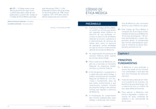 Art. 3º – O Código anexo a esta
    Resolução entra em vigor cento
                                            pela Resolução CFM n.º 1.246,
                                            publicada no Diário Oficial da União,           CÓdigO de
    e oitenta dias após a data de sua
    publicação e, a partir daí, revoga-se
                                            no dia 26 de janeiro de 1988, Seção
                                            I, páginas 1574-1579, bem como as
                                                                                            ÉTiCA MÉdiCA
    o Código de Ética Médica aprovado       demais disposições em contrário.

edson de Oliveira Andrade – Presidente
Lívia Barros Garção – secretária-geral                                                      PReÂmBULO                                      lhos de Medicina, das comissões
                                                                                                                                           de ética e dos médicos em geral.
                                                        Brasília, 17 de setembro de 2009.   I–   O presente Código de Ética Médi-
                                                                                                 ca contém as normas que devem        VI – este Código de Ética Médica é
                                                                                                 ser seguidas pelos médicos no             composto de 25 princípios funda-
                                                                                                 exercício de sua profissão, in-           mentais do exercício da Medicina,
                                                                                                 clusive no exercício de atividades        10 normas diceológicas, 118 nor-
                                                                                                 relativas ao ensino, à pesquisa e         mas deontológicas e quatro dis-
                                                                                                 à administração de serviços de            posições gerais. A transgressão
                                                                                                 saúde, bem como no exercício              das normas deontológicas sujei-
                                                                                                 de quaisquer outras atividades            tará os infratores às penas disci-
                                                                                                 em que se utilize o conhecimento          plinares previstas em lei.
                                                                                                 advindo do estudo da Medicina.

                                                                                            II – As organizações de prestação de      Capítulo I
                                                                                                 serviços médicos estão sujeitas
                                                                                                 às normas deste Código.
                                                                                                                                      PRINCÍPIOS
                                                                                            III – Para o exercício da Medicina, im-
                                                                                                  põe-se a inscrição no Conselho      FUNDAmeNTAIS
                                                                                                  Regional do respectivo estado,
                                                                                                                                      I–   A Medicina é uma profissão a
                                                                                                  território ou distrito Federal.
                                                                                                                                           serviço da saúde do ser humano
                                                                                            IV – A fim de garantir o acatamento e          e da coletividade e será exercida
                                                                                                 a cabal execução deste Código, o          sem discriminação de nenhuma
                                                                                                 médico comunicará ao Conselho             natureza.
                                                                                                 Regional de Medicina, com dis-
                                                                                                                                      II – O alvo de toda a atenção do médi-
                                                                                                 crição e fundamento, fatos de
                                                                                                                                           co é a saúde do ser humano, em
                                                                                                 que tenha conhecimento e que
                                                                                                                                           benefício da qual deverá agir com
                                                                                                 caracterizem possível infração
                                                                                                                                           o máximo de zelo e o melhor de
                                                                                                 do presente Código e das demais
                                                                                                                                           sua capacidade profissional.
                                                                                                 normas que regulam o exercício
                                                                                                 da Medicina.                         III – Para exercer a Medicina com
                                                                                                                                            honra e dignidade, o médico ne-
                                                                                            V – A fiscalização do cumprimento
                                                                                                                                            cessita ter boas condições de
                                                                                                das normas estabelecidas neste
                                                                                                                                            trabalho e ser remunerado de
                                                                                                Código é atribuição dos Conse-
                                                                                                                                            forma justa.

8                                               Novo Código de Ética Médica – CRmPR/CFm     Novo Código de Ética Médica – CRmPR/CFm                                         9
 
