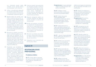 cor, orientação sexual, idade,         VI – internar e assistir seus pacientes            Parágrafo único: A responsabilidade    médico encarregado do atendimento
     condição social, opinião política           em hospitais privados e públicos                 médica é sempre pessoal e não       de seus pacientes internados ou em
     ou de qualquer outra natureza.              com caráter filantrópico ou não,                 pode ser presumida.                 estado grave.
                                                 ainda que não faça parte do seu
II – indicar o procedimento adequado             corpo clínico, respeitadas as                 Art. 2º – Delegar a outros             Art. 9º – Deixar de comparecer a
     ao paciente, observadas as práti-           normas técnicas aprovadas pelo                profissionais atos ou atribuições      plantão em horário preestabelecido
     cas cientificamente reconhecidas            Conselho Regional de Medicina                 exclusivos da profissão médica.        ou abandoná-lo sem a presença
     e respeitada a legislação vigente.          da pertinente jurisdição.                                                            de substituto, salvo por justo
                                                                                               Art. 3º – Deixar de assumir            impedimento.
III – Apontar falhas em normas, con-        VII – Requerer desagravo público ao
      tratos e práticas internas das ins-                                                      responsabilidade sobre                 Parágrafo único: Na ausência
                                                  Conselho Regional de Medicina                procedimento médico que indicou
      tituições em que trabalhe quando            quando atingido no exercício de                                                        de médico plantonista
      as julgar indignas do exercício da                                                       ou do qual participou, mesmo              substituto, a direção técnica do
                                                  sua profissão.                               quando vários médicos tenham
      profissão ou prejudiciais a si mes-                                                                                                estabelecimento de saúde deve
      mo, ao paciente ou a terceiros,       VIII –decidir, em qualquer circunstân-             assistido o paciente.                     providenciar a substituição.
      devendo dirigir-se, nesses casos,           cia, levando em consideração sua
      aos órgãos competentes e, obriga-           experiência e capacidade profis-             Art. 4º – Deixar de assumir a          Art. 10º – Acumpliciar-se com
      toriamente, à comissão de ética e           sional, o tempo a ser dedicado ao            responsabilidade de qualquer ato       os que exercem ilegalmente a
      ao Conselho Regional de Medicina            paciente, evitando que o acúmulo             profissional que tenha praticado ou    Medicina ou com profissionais ou
      de sua jurisdição.                          de encargos ou de consultas ve-              indicado, ainda que solicitado ou      instituições médicas nas quais se
                                                  nha a prejudicá-lo.                          consentido pelo paciente ou por seu    pratiquem atos ilícitos.
IV – Recusar-se a exercer sua profis-                                                          representante legal.
     são em instituição pública ou pri-     IX – Recusar-se a realizar atos médi-
                                                                                                                                      Art. 11º – Receitar, atestar ou
     vada onde as condições de tra-              cos que, embora permitidos por                Art. 5º – Assumir responsabilidade     emitir laudos de forma secreta ou
     balho não sejam dignas ou possam            lei, sejam contrários aos ditames             por ato médico que não praticou ou     ilegível, sem a devida identificação
     prejudicar a própria saúde ou a do          de sua consciência.                           do qual não participou.                de seu número de registro no
     paciente, bem como a dos demais
                                            X – estabelecer seus honorários de                                                        Conselho Regional de Medicina da
     profissionais. Nesse caso, comu-                                                          Art. 6º – Atribuir seus insucessos
                                                forma justa e digna.                                                                  sua jurisdição, bem como assinar
     nicará imediatamente sua decisão                                                          a terceiros e a circunstâncias         em branco folhas de receituários,
     à comissão de ética e ao Conselho                                                         ocasionais, exceto nos casos em        atestados, laudos ou quaisquer
     Regional de Medicina.                                                                     que isso possa ser devidamente         outros documentos médicos.
                                            Capítulo III                                       comprovado.
V – suspender suas atividades, in-
    dividualmente ou coletivamente,                                                                                                   Art. 12º – Deixar de esclarecer o
                                                                                               Art. 7º – Deixar de atender em
    quando a instituição pública ou         ReSPONSABILIDADe                                   setores de urgência e emergência,
                                                                                                                                      trabalhador sobre as condições de
    privada para a qual trabalhe não                                                                                                  trabalho que ponham em risco sua
    oferecer condições adequadas
                                            PROFISSIONAL                                       quando for de sua obrigação fazê-lo,   saúde, devendo comunicar o fato
                                                                                               expondo a risco a vida de pacientes,   aos empregadores responsáveis.
    para o exercício profissional ou
                                                                                               mesmo respaldado por decisão
    não o remunerar digna e justa-            É vedado ao médico:
                                                                                               majoritária da categoria.              Parágrafo único: Se o fato persistir,
    mente, ressalvadas as situações
                                              Art. 1º – Causar dano ao paciente,                                                         é dever do médico comunicar
    de urgência e emergência, de-
                                              por ação ou omissão, caracterizável              Art. 8º – Afastar-se de suas              o ocorrido às autoridades
    vendo comunicar imediatamente
                                              como imperícia, imprudência ou                   atividades profissionais, mesmo           competentes e ao Conselho
    sua decisão ao Conselho Regio-
                                              negligência.                                     temporariamente, sem deixar outro         Regional de Medicina.
    nal de Medicina.


12                                                Novo Código de Ética Médica – CRmPR/CFm   Novo Código de Ética Médica – CRmPR/CFm                                          13
 