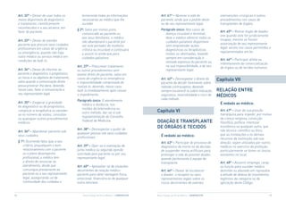 Art. 32º – Deixar de usar todos os           fornecendo todas as informações               Art. 41º – Abreviar a vida do            intervenções cirúrgicas e outros
     meios disponíveis de diagnóstico             necessárias ao médico que lhe                 paciente, ainda que a pedido deste       procedimentos nos casos de
     e tratamento, cientificamente                suceder.                                      ou de seu representante legal.           transplantes de órgãos.
     reconhecidos e a seu alcance, em
                                               § 2º: Salvo por motivo justo,                    Parágrafo único: Nos casos de
     favor do paciente.                                                                                                                  Art. 45º – Retirar órgão de doador
                                                  comunicado ao paciente ou                        doença incurável e terminal,
                                                                                                                                         vivo quando este for juridicamente
                                                  aos seus familiares, o médico                    deve o médico oferecer todos os
     Art. 33º – Deixar de atender                                                                                                        incapaz, mesmo se houver
                                                  não abandonará o paciente por                    cuidados paliativos disponíveis
     paciente que procure seus cuidados                                                                                                  autorização de seu representante
                                                  ser este portador de moléstia                    sem empreender ações
     profissionais em casos de urgência                                                                                                  legal, exceto nos casos permitidos e
                                                  crônica ou incurável e continuará                diagnósticas ou terapêuticas
     ou emergência, quando não haja                                                                                                      regulamentados em lei.
                                                  a assisti-lo ainda que para                      inúteis ou obstinadas, levando
     outro médico ou serviço médico em            cuidados paliativos.                             sempre em consideração a
     condições de fazê-lo.                                                                                                               Art. 46º – Participar direta ou
                                                                                                   vontade expressa do paciente ou,
                                                                                                                                         indiretamente da comercialização
                                               Art. 37º – Prescrever tratamento                    na sua impossibilidade, a de seu
                                                                                                                                         de órgãos ou de tecidos humanos.
     Art. 34º – Deixar de informar ao          ou outros procedimentos sem                         representante legal.
     paciente o diagnóstico, o prognóstico,    exame direto do paciente, salvo em
     os riscos e os objetivos do tratamento,   casos de urgência ou emergência
     salvo quando a comunicação direta
                                                                                                Art. 42º – Desrespeitar o direito do    Capítulo VII
                                               e impossibilidade comprovada de                  paciente de decidir livremente sobre
     possa provocar-lhe dano, devendo,         realizá-lo, devendo, nesse caso,                 método contraceptivo, devendo
     nesse caso, fazer a comunicação a         fazê-lo imediatamente após cessar                sempre esclarecê-lo sobre indicação,    ReLAÇÃO eNTRe
     seu representante legal.                  o impedimento.                                   segurança, reversibilidade e risco de   mÉDICOS
                                               Parágrafo único: O atendimento                   cada método.
     Art. 35º – Exagerar a gravidade                                                                                                     É vedado ao médico:
                                                  médico a distância, nos
     do diagnóstico ou do prognóstico,
                                                  moldes da telemedicina ou
     complicar a terapêutica ou exceder-
                                                  outro método, dar-se-á sob                 Capítulo VI                                 Art. 47º – Usar de sua posição
     se no número de visitas, consultas                                                                                                  hierárquica para impedir, por motivo
                                                  regulamentação do Conselho
     ou quaisquer outros procedimentos                                                                                                   de crença religiosa, convicção
     médicos.
                                                  Federal de Medicina.                       DOAÇÃO e TRANSPLANTe                        filosófica, política, interesse

                                               Art. 38º – Desrespeitar o pudor de
                                                                                             De ÓRGÃOS e TeCIDOS                         econômico ou qualquer outro, que
     Art. 36º – Abandonar paciente sob                                                                                                   não técnico-científico ou ético,
                                               qualquer pessoa sob seus cuidados                                                         que as instalações e os demais
     seus cuidados.
                                               profissionais.                                   É vedado ao médico:
                                                                                                                                         recursos da instituição sob sua
     § 1º: Ocorrendo fatos que, a seu                                                           Art. 43º – Participar do processo de     direção, sejam utilizados por outros
        critério, prejudiquem o bom            Art. 39º – Opor-se à realização de               diagnóstico da morte ou da decisão       médicos no exercício da profissão,
        relacionamento com o paciente          junta médica ou segunda opinião                  de suspender meios artificiais para      particularmente se forem os únicos
        ou o pleno desempenho                  solicitada pelo paciente ou por seu              prolongar a vida do possível doador,     existentes no local.
        profissional, o médico tem             representante legal.                             quando pertencente à equipe de
        o direito de renunciar ao                                                               transplante.                             Art. 48º – Assumir emprego, cargo
        atendimento, desde que                 Art. 40º – Aproveitar-se de situações                                                     ou função para suceder médico
        comunique previamente ao               decorrentes da relação médico-                   Art. 44º – Deixar de esclarecer          demitido ou afastado em represália
        paciente ou a seu representante        paciente para obter vantagem física,             o doador, o receptor ou seus             à atitude de defesa de movimentos
        legal, assegurando-se da               emocional, financeira ou de qualquer             representantes legais sobre os           legítimos da categoria ou da
        continuidade dos cuidados e            outra natureza.                                  riscos decorrentes de exames,            aplicação deste Código.


16                                                 Novo Código de Ética Médica – CRmPR/CFm   Novo Código de Ética Médica – CRmPR/CFm                                        17
 