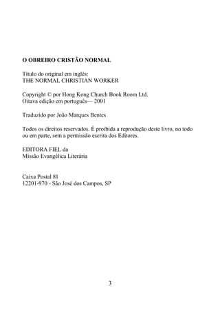 3
O OBREIRO CRISTÃO NORMAL
Título do original em inglês:
THE NORMAL CHRISTIAN WORKER
Copyright © por Hong Kong Church Book...