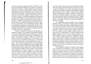 ca. Outros campos de pesquisa têm ensejado o trabalho do cartó-
grafo, sem que possamos identificar esse método a um deles por
excelência. Na verdade, o método cartográfico se alia à discussão
mais geral da crítica aos especialismos e aposta na transdis-
ciplinaridade enquanto desestabilização do que se delimita como
campo de uma disciplina. Atravessando diferentes domínios,
provocando interlocuções, aceitando o desafio de pensar no li-
mite entre os saberes, a transdisciplinaridade coloca em questão
os objetos bem definidos e as teorias internamente consistentes, a
preexistência de sujeitos do conhecimento e objetos a serem co-
nhecidos, os campos bem demarcados das práticas discursivas e
não discursivas, os especialistas defensores de territórios identi-
tários de conhecimento. Com a desestabilização emerge o plano
de constituição dos domínios de conhecimento em que as dico-
tomias dão lugar aos híbridos e as fronteiras apresentam seus graus
de abertura, suas franjas móveis por onde os saberes se arguem e
as práticas mostram sua complexidade.
Assumir a cartografia como direção metodológica nos
compromete, portanto, com a produção de uma política cognitiva.
O conceito de política cognitiva busca evidenciar que o conhecer
não se resume à adoção de um modelo teórico-metodológico, mas
envolve uma posição em relação ao mundo e a si mesmo, uma
atitude, um ethos. Assim, apontamos que o cognitivismo, e com
ele os pressupostos do modelo da representação - a preexistência
de um sujeito cognoscente e de um mundo dado que se dá a co-
nhecer - não é apenas um problema teórico, mas um problema
político. Ele é uma das configurações que nossa cognição assume
(Kastrup, Tedesco e Passos, Políticas da Cognição, Sulina, 2008).
Por outro lado, aproximar conhecimento e criação, afirmar que a
ação de conhecer configura ao mesmo tempo, e num movimento
de coengendramento, o sujeito e o ~to, o, si e o mundo, não é
apenas criar um novo conceito de cognição. E um convite a adotar
uma certa maneira de estar no mundo, de habitar um território
existencial e de se colocar na relação de conhecimento. Enfim,
trata-se de uma política cognitiva. Todavia, a recusa da crença
num sujeito e mundo dados não é de modo algum trivial. Assumir
202
essa postura requer uma virada, uma reversão da atitude naturali-
zada e que exige, em princípio, um esforço. Tal esforço, no entan-
to, pode se transformar, com a prática, numa atitude encarnada,
configurando uma política cognitiva corporificada nas ações de
quem se lança na tarefa de conhecer e intervir sobre a realidade.
Produzir conhecimento e produzir realidade se tomam face e
contraface da experiência cognitiva, o que impõe a complexidade
ético-estético-política da ação do pesquisador. Não se chega à
cognição inventiva por adesão teórica, mas por práticas cognitivas
efetivas e encarnadas. O mesmo vale para nossa formação no
método da cartografia.
Se o aprendizado nos traz um ganho, se ele, em alguma
medida nos forma, é no sentido da inscrição corporal do conheci-
mento. Nessa medida, para tomar-se cartógrafo não basta ler este
livro ou outros textos teóricos sobre o assunto. É preciso praticar,
ir a campo, seguir processos, lançar-se na água, experimentar
dispositivos, habitar um território, afinar a atenção, deslocar pon-
tos de vista e praticar a escrita, sempre levando em conta a pro-
dução coletiva do conhecimento. Na aventura cotidiana de uma
pesquisa enfrentamos diversos riscos e podemos produzir carto-
grafias melhores ou piores, excelentes ou simplesmente interes-
santes. Podemos também imaginar que cartografamos, quando
apenas representamos. Nomear de cartografia o método que
praticamos não garante o resultado de nosso trabalho. O rigor da
investigação cartográfica reside na irredutível atenção aos movi-
mentos da subjetividade e da paisagem existencial, suas pontas de
presente, seus fios soltos, suas linhas de fuga em relação à
estratificação histórica.
Como cartógrafos experientes ou iniciantes, temos algumas
vezes a impressão de que perdemos o rumo, de .que nos distan-
ciamos de nosso foco ou de que nos afastamos dos objetivos ini-
cialmente pretendidos. Imersos no curso dos acontecimentos, o
problema que nos orientava pode parecer distante, pouco relevan-
te, tendendo em certos momentos a desaparecer no cotidiano da
pesquisa. Por outro lado, acontecimentos imprevistos e outros
signos oriundos do território da pesquisa podem, por seu caráter
203
 