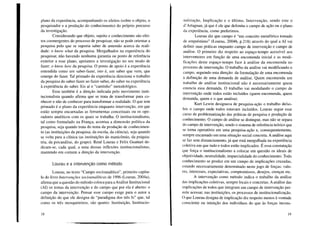plano da experiência, acompanhando os efeitos (sobre o objeto, o
pesquisador e a produção do conhecimento) do próprio percurso
da investigação.
Considerando que objeto, sujeito e conhecimento são efei-
tos coemergentes do processo de pesquisar, não se pode orientar a
pesquisa pelo que se suporia saber de antemão acerca da reali-
dade: o know what da pesquisa. Mergulhados na experiência do
pesquisar, não havendo nenhuma garantia ou ponto de referência
exterior a esse plano, apoiamos a investigação no seu modo de
fazer: o know how da pesquisa. O ponto de apoio é a experiência
entendida como um saber-fazer, isto é, um saber que vem, que
emerge do fazer. Tal primado da experiência direciona o trabalho
da pesquisa do saber-fazer ao fazer-saber, do saber na experiência
à experiência do saber. Eis aí o "caminho" metodológico.
Essa também é a direção indicada pelo movimento insti-
tucionalista quando afirma que se trata de transformar para co-
nhecer e não de conhecer para transformar a realidade. O que tem
primado é o plano da experiência enquanto intervenção, em que
estão sempre encarnadas as ferramentas conceituais ou os ope-
radores analíticos com os quais se trabalha. O institucionalismo,
tal como formulado na França, acentua a dimensão política da
pesquisa, seja quando trata do tema da produção de conhecimen-
to (as instituições da pesquisa, da escola, da ciência), seja quando
se volta para a clínica (as instituições do manicômio, da psiquia-
tria, da psicanálise, do grupo). René Lourau e Felix Guattari de-
dicam-se, cada qual, a uma dessas inflexões institucionalistas,
mantendo em comum a direção da intervenção.
Lourau e a intervenção como método
Lourau, no texto "Campo socioanalítico", primeiro capítu-
lo do livro Intervenções socioanalíticas de 1996 (Lourau, 2004a),
afirma que a questão do método coloca para a Análise Institucional
(AI) os temas da intervenção e do campo que por ela é aberto: o
campo da intervenção. Pensar esse campo exige para o autor a
definição do que ele designa de "paradigma dos três Is" que, tal
como os três mosqueteiros, são quatro: Instituição, Institucio-
18
nalização, Implicação e o último, Intervenção, sendo este o
d' Artagnan, já que é ele que delimita o campo de ação ou o plano
da experiência, como preferimos.
Lourau diz que campo é "um conceito metafórico tomado
de empréstimo" (Lourau, 2004b, p.218) através do qual a AI vai
definir suas práticas enquanto campo de intervenção e campo de
análise. O primeiro diz respeito ao espaço-tempo acessível aos
interventores em função de uma encomenda inicial e as modi-
ficações deste espaço-tempo face à análise da encomenda no
processo de intervenção. O trabalho da análise vai modificando o
campo, seguindo esta direção: da formulação de uma encomenda
à definição de uma demanda de análise. Quem encomenda um
trabalho de análise institucional não é necessariamente quem
enuncia essa demanda. O trabalho vai modulando o campo de
intervenção onde todos estão incluídos (quem encomenda, quem
demanda, quem e o que analisa).
Kurt Lewin designava de pesquisa-ação o trabalho de/so-
bre o campo onde todos estavam incluídos. Lourau segue esse
curso de problematização das práticas de pesquisa e produção de
conhecimento. O campo de análise se distingue, mas não se separa
do campo de intervenção, sendo o sistema de referência teórico que
se toma operatório em uma pesquisa-ação e, consequentemente,
sempre encarnado em uma situação social concreta. A análise aqui
se faz sem distanciamento, já que está mergulhada na experiência
coletiva em que tudo e todos estão implicados. É essa constatação
que força o institucionalismo a colocar em questão os ideais de
objetividade, neutralidade, imparcialidade do conhecimento. Todo
conhecimento se produz em um campo de implicações cruzadas,
estando necessariamente determinado neste jogo de forças: valo-
res, interesses, expectativas, compromissos, desejos, crenças etc.
A intervenção como método indica o trabãlho da análise
das implicações coletivas, sempre locais e concretas. A análise das
implicações de todos que integram um campo de intervenção per-
mite acessar, nas instituições, os processos de institucionalização.
O que Lourau designa de implicação diz respeito menos à vontade
consciente ou intenção dos indivíduos do que às forças incons-
19
 
