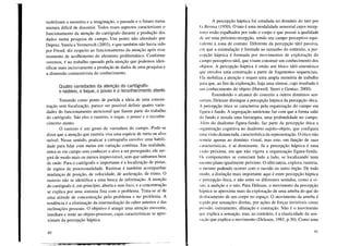 mobilizam a memória e a imaginação, o passado e o futuro numa
mistura difícil de discernir. Todos esses aspectos caracterizam o
funcionamento da atenção do cartógrafo durante a produção dos
dados numa pesquisa de campo. Um ponto não abordado por
Depraz, VareIa e Vermersch (2003), e que também não havia sido
por Freud, diz respeito ao funcionamento da atenção após esse
momento de acolhimento do elemento problemático. Conforme
veremos, é no trabalho operado pela atenção que podemos iden-
tificar mais incisivamente a produção de dados de uma pesquisa e
a dimensão construtivista do conhecimento.
Quatro variedades da atenção do cartógrafo:
o rastreio, o toque, o pouso e o reconhecimento atento
Tomando como ponto de partida a ideia de uma concen-
tração sem focalização, parece ser possível definir quatro varie-
dades do funcionamento atencional que fazem parte do trabalho
do cartógrafo. São eles o rastreio, o toque, o pouso e o reconhe-
cimento atento.
O rastreio é um gesto de varredura do campo. Pode-se
dizer que a atenção que rastreia visa uma espécie de meta ou alvo
móvel. Nesse sentido, praticar a cartografia envolve uma habili-
dade para lidar com metas em variação contínua. Em realidade,
entra-se em campo sem conhecer o alvo a ser perseguido; ele sur-
girá de modo mais ou menos imprevisível, sem que saibamos bem
de onde. Para o cartógrafo o importante é a localização de pistas,
de signos de processualidade. Rastrear é também acompanhar
mudanças de posição, de velocidade, de aceleração, de ritmo. O
rastreio não se identifica a uma busca de informação. A atenção
do cartógrafo é, em princípio, aberta e sem foco, e a concentração
se explica por uma sintonia fina com o problema. Trata-se aí de
uma atitude de concentração pelo problema e no problema. A
tendência é a eliminação da intermediação do saber anterior e das
inclinações pessoais. O objetivo é atingir uma atenção movente,
imediata e rente ao objeto-processo, cujas características se apro-
ximam da percepção háptica.
40
A percepção háptica foi estudada no domínio do tato por
(I. Revesz (1950). O tato é uma modalidade sensorial cujos recep-
lores estão espalhados por todo o corpo e que possui a qualidade
dc ser uma próximo-recepção, sendo seu campo perceptivo equi-
valente à zona de contato. Diferente da percepção tátil passiva,
l'm que a estimulação é limitada ao tamanho do estímulo, a per-
ccpção háptica é formada por movimentos de exploração do
campo perceptivo tátil, que visam construir um conhecimento dos
ohjetos. A percepção háptica é então um bloco tátil-sinestésico
que envolve uma construção a partir de fragmentos sequenciais.
Ela mobiliza a atenção e requer uma ampla memória de trabalho
para que, ao fim da exploração, haja uma síntese, cujo resultado é
um conhecimento do objeto (Hatwell, Streri e Gentaz, 2000).
Estendendo o alcance do conceito a outros domínios sen-
soriais, Deleuze distingue a percepção háptica da percepção ótica.
/ percepção ótica se caracteriza pela organização do campo em
figura e fundo. A segregação autóctone faz com que a forma salte
do fundo e instala uma hierarquia, uma profundidade no campo.
Além do dualismo figura-fundo, faz parte da percepção ótica a
(lrganização cognitiva no dualismo sujeito-objeto, que configura
uma visão distanciada, característica da representação. O ótico não
remete apenas ao domínio visual, mas este, em função de suas
características, é aí dominante. Já a percepção háptica é uma
visão próxima, em que não vigora a organização figura-fundo.
()s componentes se conectam lado a lado, se localizando num
Illcsmo plano igualmente próximo. O olho tateia, explora, rastreia,
o mesmo podendo ocorrer com o ouvido ou outro órgão. De todo
Illodo, a distinção mais importante aqui é entre percepção háptica
e percepção ótica, e não entre os diferentes sentidos, como a vi-
silo, a audição e o tato. Para Deleuze, o movimento da percepção
háptica se aproxima mais da exploração de uma ameba do que do
deslocamento de um corpo no espaço. O movimento da ameba é
legido por sensações diretas, por ações de forças invisíveis como
pressão, estiramento, dilatação e contração. Não é o movimento
quc explica a sensação, mas, ao contrário, é a elasticidade da sen-
sa"'âo que explica o movimento (Deleuze, 1981, p.30). Como uma
41
 
