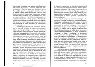 hipomnemata "constituíam uma memória material das coisas
lidas, ouvidas ou pensadas [...] Formavam também uma maté-
ria-prima para a redação de tratados mais sistemáticos" (p.135).
Podemos dizer que para a cartografia essas anotações colaboram
na produção de dados de uma pesquisa e têm a função de trans-
formar observações e frases captadas na experiência de campo
em conhecimento e modos de fazer. Há transformação de expe-
riência em conhecimento e de conhecimento em experiência,
numa circularidade aberta ao tempo que passa. Há coprodução.
As observações anotadas são como um material para ter à mão,
"não apenas no sentido de poderem ser trazidos à consciência,
mas no sentido de que se deve poder utilizá-los, logo que neces-
sário, na ação" (p.136).
Para a pesquisa cartográfica são feitos relatos regulares,
após as visitas e as atividades, que reúnem tanto informações
objetivas quanto impressões que emergem no encontro com o
campo. Os relatos contêm informações precisas - o dia da ati-
vidade, qual foi ela, quem estava presente, quem era responsável,
comportando também uma descrição mais ou menos detalhada -
e contêm também impressões e informações menos nítidas, que
vêm a ser precisadas e explicitadas posteriormente. Esses relatos
não se baseiam em opiniões, interpretações ou análises objetivas,
mas buscam, sobretudo, captar e descrever aquilo que se dá no
plano intensivo das forças e dos afetos. Podem conter associações
que ocorrem ao pesquisador durante a observação ou no mo-
mento em que o relato está sendo elaborado. É interessante res-
saltar que o momento da preparação do relato funciona muitas
vezes como um momento de explicitação de experiências que
foram vividas pelo cartógrafo, mas que permaneciam até então
num nível implícito, inconsciente e pré-refletido (Vermersch,
2000). Por esse motivo, a escrita do relato não deve ser um mero
registro de informações que se julga importantes. Longe de ser
um momento burocrático, sua elaboração requer até mesmo
um certo recolhimento, cujo objetivo é possibilitar um retorno
à experiência do campo, para que se possa então falar de dentro
70
da experiência e não de fora, ou seja, sobre a experiência. Há
uma processualidade na própria escrita. Um processo aparen-
temente individual ganha uma dimensão claramente coletiva
quando o texto traz à cena falas e diálogos que emergem nas
sessões ou visitas ao campo. Quando há uma equipe que traba-
lha junto, após ser elaborado por um membro, o relato é apre-
sentado ao grupo em reuniões, ganhando a contribuição dos
demais participantes.
O diário de campo é um elemento importante para a ela-
boração dos textos que apresentarão os resultados da pesquisa.
A polifonia do texto (Bahktin, 1990; 2003) é sempre um objetivo
c também um desafio, comparecendo de diferentes modos. A
multiplicidade de vozes, onde participantes e autores de textos
teóricos entram em agenciamento coletivo de enunciação (Deleuze
e Guattari, 1977), é uma delas. No campo da antropologia, James
Clifford (2002) adverte quanto ao cuidado de não representar os
"outros" de maneira geral e abstrata: "os nativos" (no nosso caso,
"as crianças", "os jovens", "a comunidade", "os moradores do
morro"). Aponta ainda para o perigo da filtragem dos fatos e de
tomar invisível a observação participante. Daí a importância da
adoção de procedimentos de escrita que deem visibilidade ao
processo de construção coletiva do conhecimento, que se ex-
pressa num texto polifônico. Nesta direção Clifford defende a
manutenção e sustentação da alteridade no próprio texto. A apre-
sentação de diálogos literais é um caminho fecundo, mas o mais
importante é que os escritos devem guardar o caráter de totali-
dades não homogêneas.
Nesta mesma direção, Janice Caiafa aponta que a pes-
quisa etnográfica envolve "a confecção de um relato muito es-
pecial, onde é preciso transmitir o que se observo'u na pesquisa.
Nesse relato o etnógrafo deverá dar conta não só do que viu e
viveu, falando em seu próprio nome, mas também do que ouviu
no campo, do que lhe contaram, dos relatos dos outros sobre a
sua própria experiência" (Caiafa, 2007, p.138). É muitas vezes
Icntador para o pesquisador introduzir, através da interpretação,
71
 