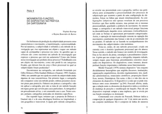 Pista 4
MOVIMENTOS-FUNÇÕE~
DO DISPOSITIVO NA PRATICA
DA CARTOG RAFIA
Virgínia Kastrup
e Regina Benevides de Barros
Os fenômenos de produção da subjetividade possuem como
características o movimento, a transformação, a processualidade.
Por tal natureza, a subjetividade é refratária a um método de in-
vestigação que vise representar um objeto e requer um método
capaz de acompanhar o processo em curso. As questões que se
colocam são: como encontrar um método de investigação que
expresse o processo que está em andamento? Como não limitar
nossa investigação aos produtos desse processo? Trabalhando com
um objeto em movimento, como não perdê-lo em categorias
fixadas, que deixam fora da cena o fluxo processual no qual as
subjetividades foram produzidas?
Encontramos na cartografia, um método formulado por
Gilles Deleuze e Félix Guattari (Deleuze e Guattari, 1995; Guattari,
1986), um caminho que nos ajuda no estudo da subjetividade dadas
algumas de suas características. Em primeiro lugar, a cartografia
não comparece como um método pronto, embora possamos encon-
trar pistas para praticá-lo. Falamos em praticar a cartografia e não
em aplicar a cartografia, pois não se trata de um método baseado
em regras gerais que servem para casos particulares. A cartografia é
um procedimento ah hoc, a ser construído caso a caso. Temos sem-
pre, portanto, cartografias praticadas em domínios específicos.
Em segundo lugar, notamos que a proposta de Deleuze e
Guattari não é a de uma abordagem histórica ou longitudinal, e
sim geográfica e transversal. A opção pelo método cartográfico,
76
ao revelar sua proximidade com a geografia, ratifica sua perti-
nência para acompanhar a processualidade dos processos de
subjetivação que ocorrem a partir de uma configuração de ele-
mentos, forças ou linhas que atuam simultaneamente. As con-
figurações subjetivas não apenas resultam de um processo
histórico que lhes molda estratos, mas portam em si mesmas
processualidade, guardando a potência do movimento. Ao mesmo
tempo, a cartografia é um método transversal porque funciona
na desestabilização daqueles eixos cartesianos (vertical/horizon-
tal) onde as formas se apresentam previamente categorizadas.
Assim, a operação de transversalização consiste na captação dos
movimentos constituintes das formas e não do já constituído doi
no produto. O método vai se fazendo no acompanhamento dos
movimentos das subjetividades e dos territórios.
Trata-se, então, de um método processual, criado em
sintonia com o domínio igualmente processual que ele abarca.
Nesse sentido, o método não fornece um modelo de investigação.
Esta se faz através de pistas, estratégias e procedimentos concre-
tos. A pista que nos ocupa é que a cartografia, enquanto método,
sempre requer, para funcionar, procedimentos concretos encar-
nados em dispositivos. Os dispositivos, como veremos, desem-
penham funções importantes e definidas nesse funcionamento.
Michel Foucault (1979) nomeia dispositivo "um conjunto
decididamente heterogêneo que engloba discursos, instituições,
organizações arquitetônicas, decisões regulamentares, leis, medi-
das administrativas, enunciados científicos, proposições filosó-
ficas, morais, filantrópicas. Em suma, o dito e o não dito são os
elementos do dispositivo. O dispositivo é a rede que se pode esta-
belecer entre esses elementos" (p.244). Foucault afirma, ainda,
que a relação entre os elementos do dispositivo indica a existência
de mudança de posições e modificação de funções. Para ele um
dispositivo responde sempre a uma urgência, que se revela por
sua função estratégica ou dominante
Comentando esse conceito de Foucault, Deleuze indica a
composição de qualquer dispositivo: ele "é de início um novelo,
um conjunto multilinear. Ele é composto de linhas de natureza
77
 